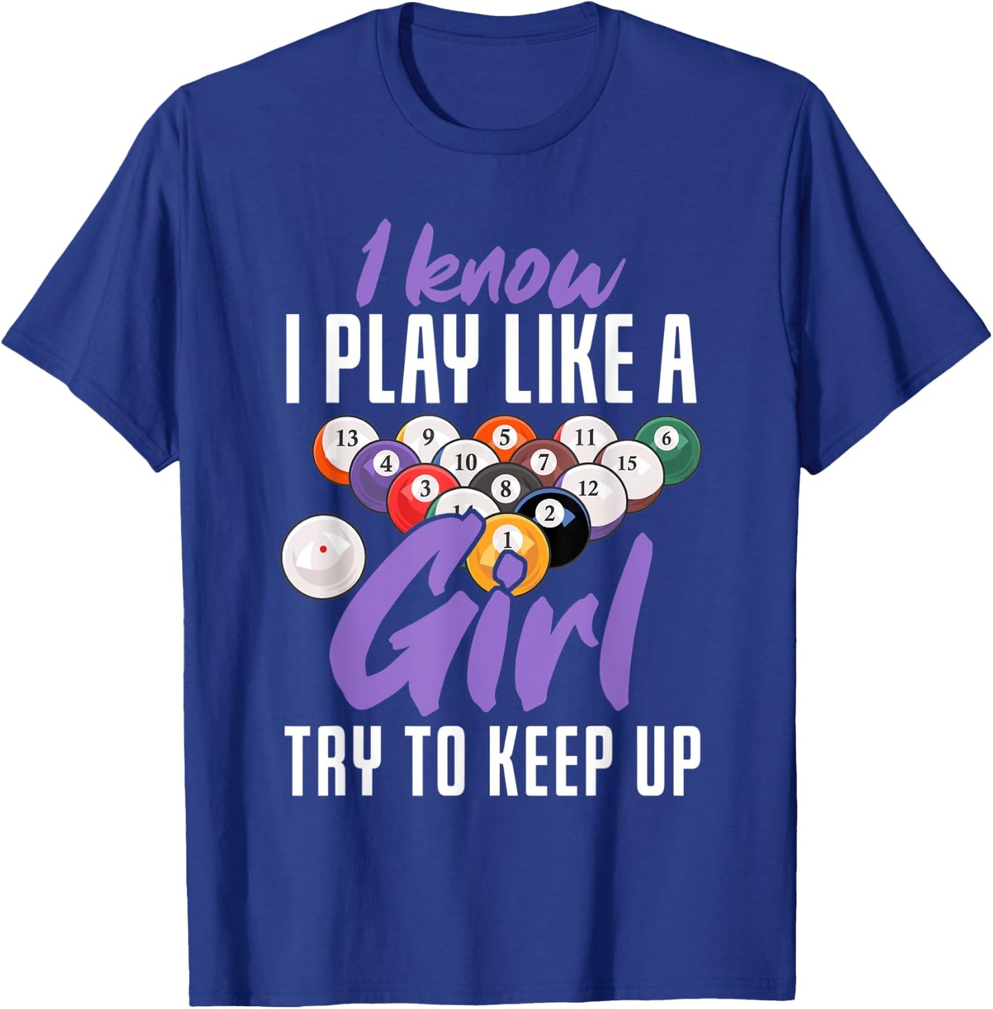 I Know I Play Like A Girl Funny Pool Billiards Snooker Girl T-Shirt - T-Shirt | Royal