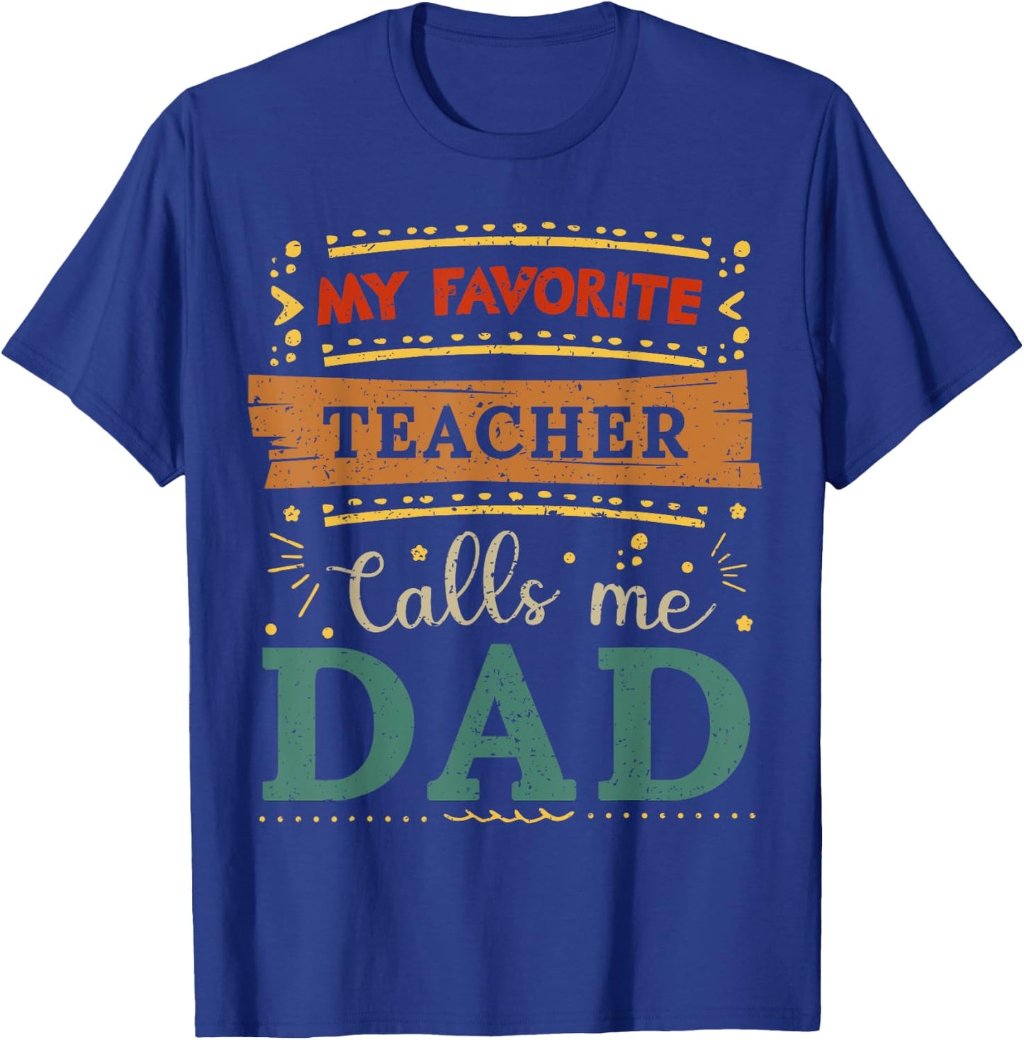 My favorite Teacher calls me dad Teacher dad T-Shirt - T-Shirt | Royal