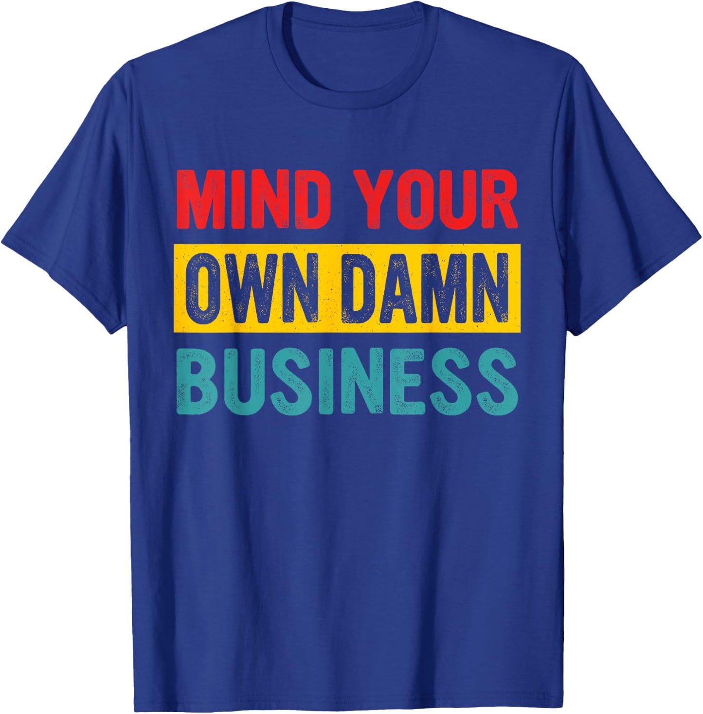 Mind Your Own Damn Business Apparel T-Shirt - T-Shirt | Royal