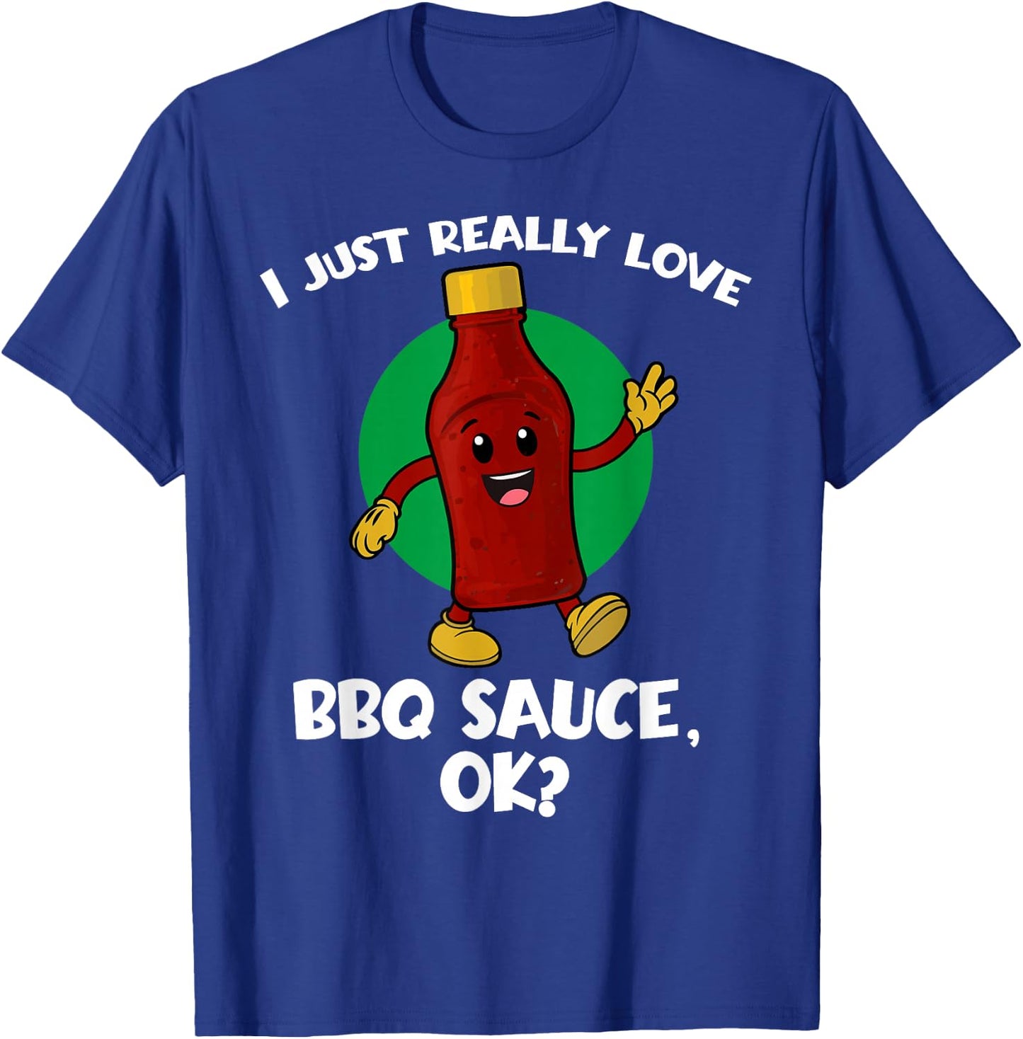Funny I Just Really Love BBQ Sauce OK Cartoon Barbecue T-Shirt - T-Shirt | Royal