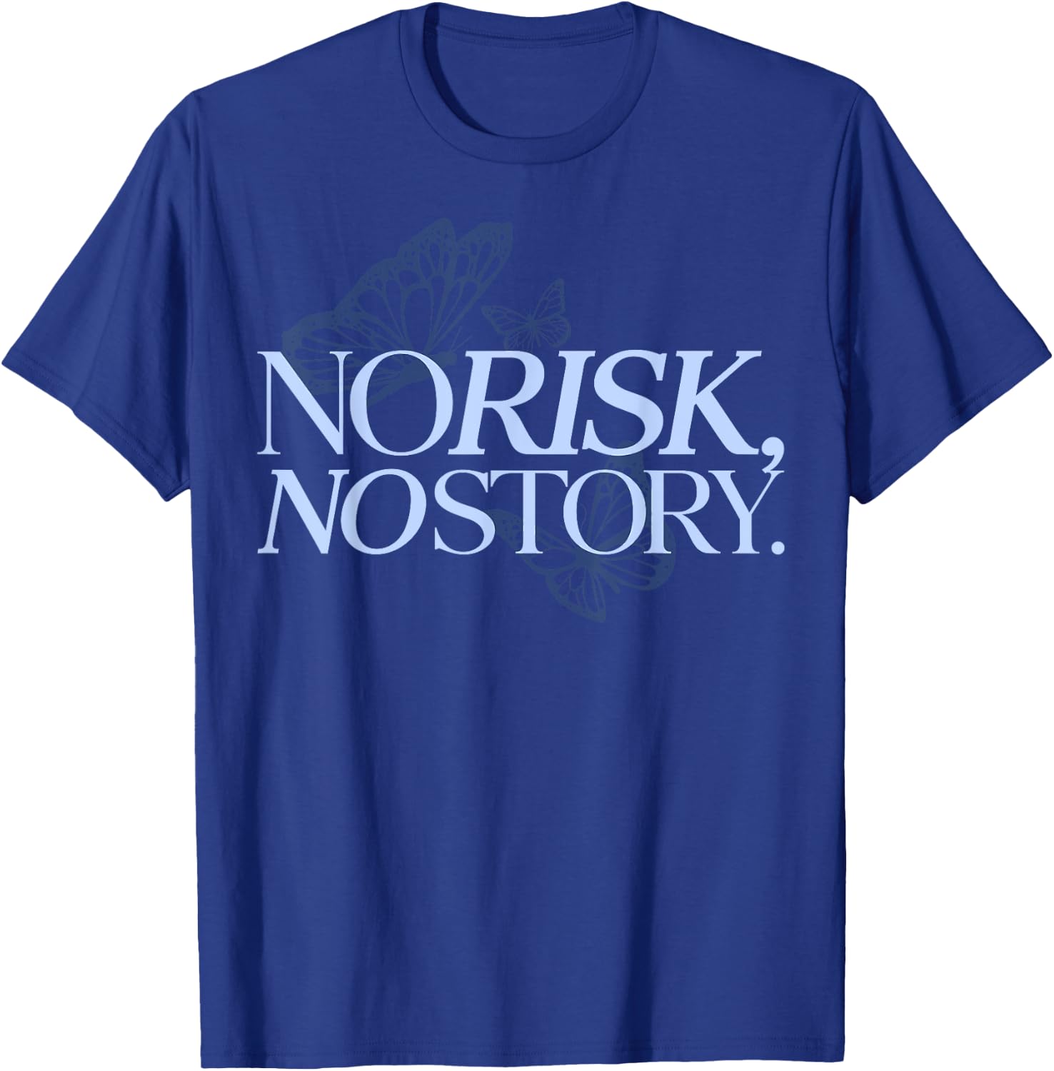 No Risk, No Story. X Butterfly Live Fun T-Shirt - T-Shirt | Royal