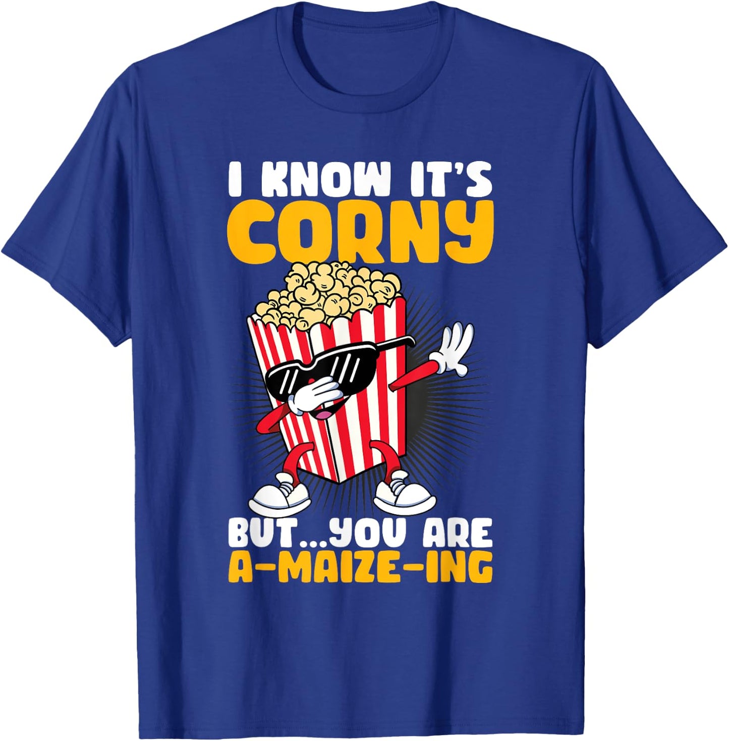 I Know It's Corny But You Are A Maize Ing Funny Popcorn T-Shirt - T-Shirt | Royal