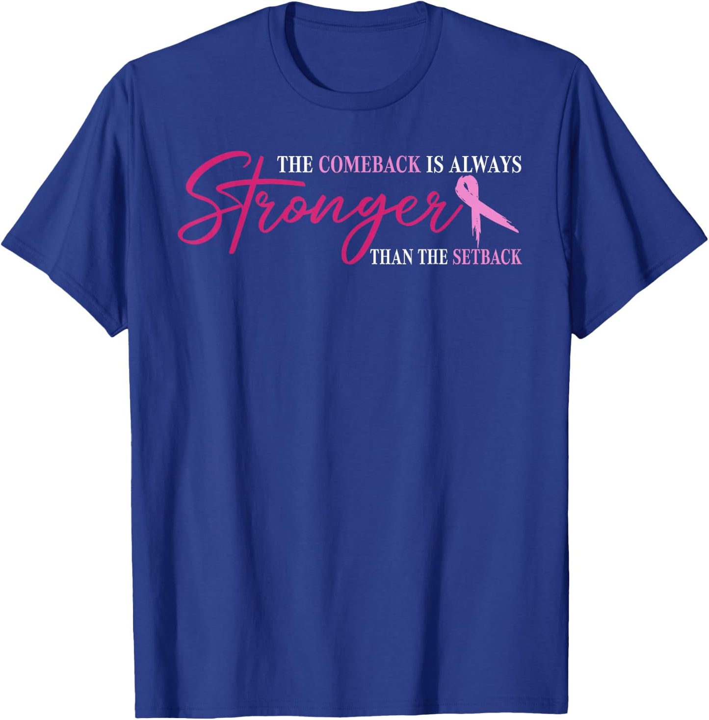 The Comeback Is Always Stronger Than Setback Breast Cancer T-Shirt - T-Shirt | Royal