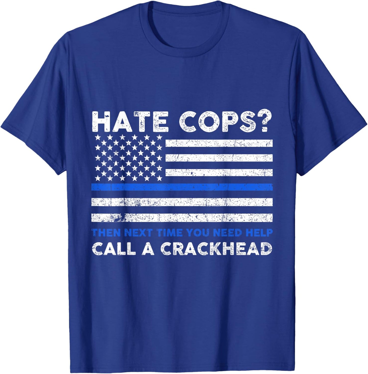 Hate Cop Next Time Call Crackhead Funny Police Officer T-Shirt - T-Shirt | Royal