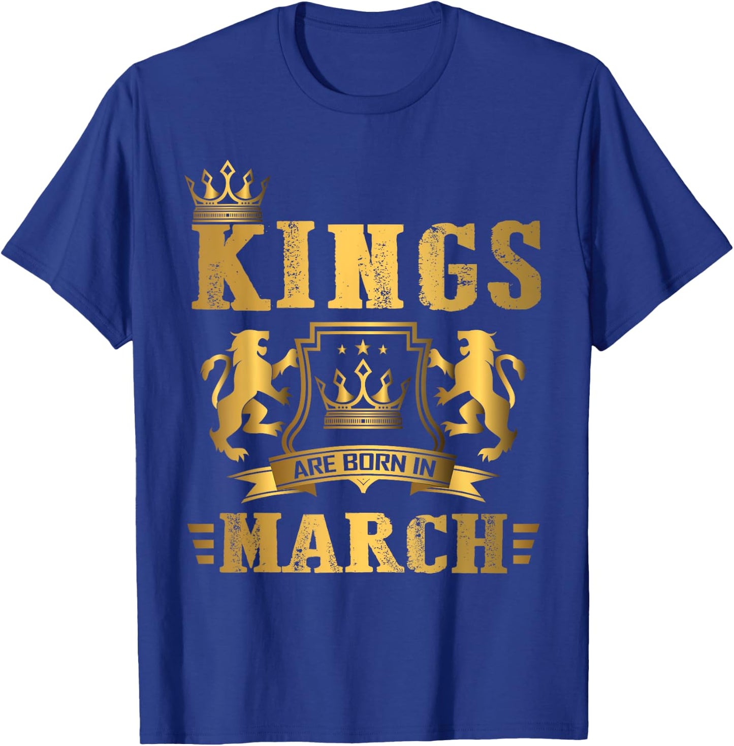 Kings Are Born in March - March Birthday T-Shirt - T-Shirt | Royal