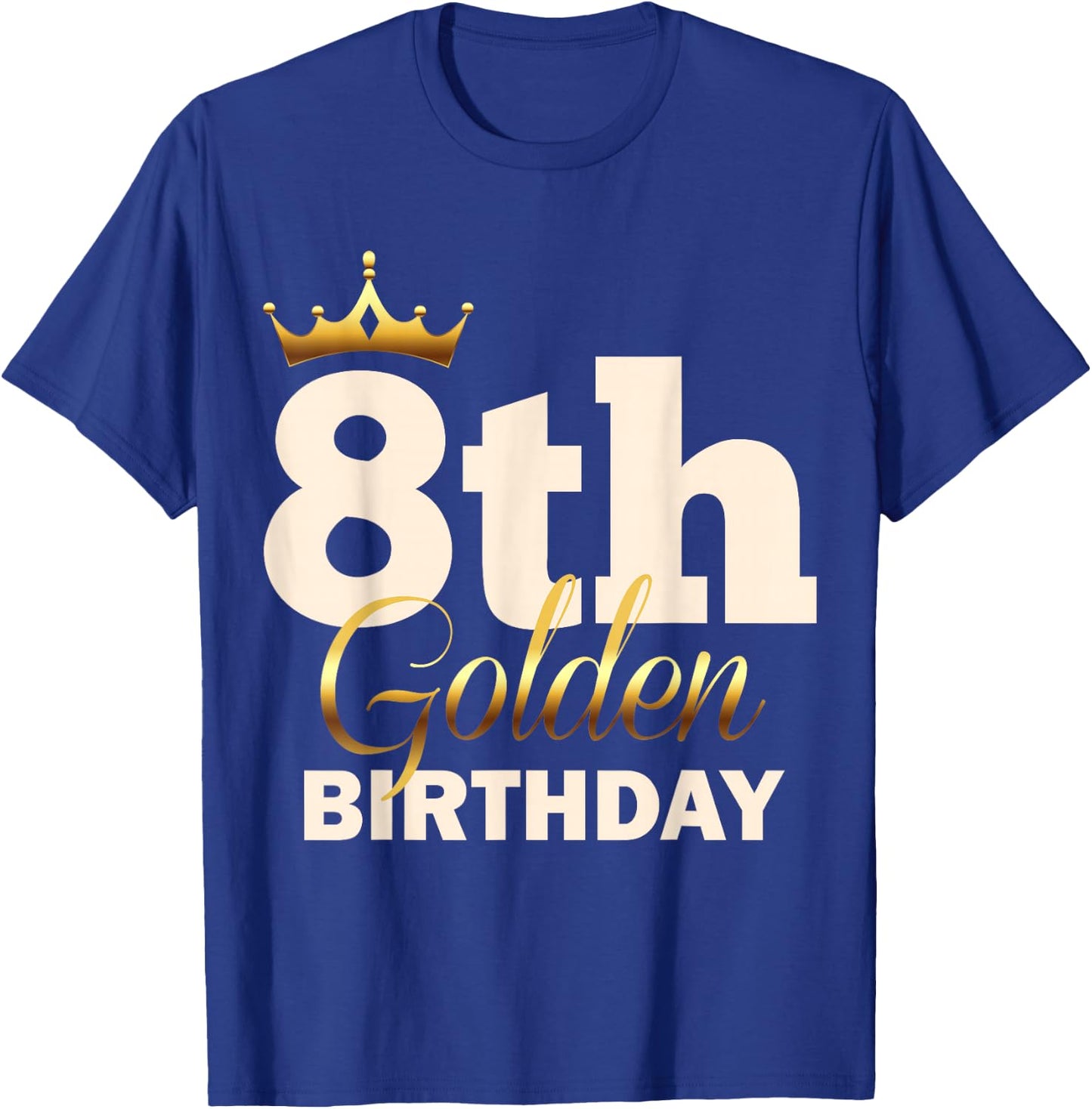 8th Golden Birthday Age Crown 8 Year Old Funny B-Day T-Shirt - T-Shirt | Royal