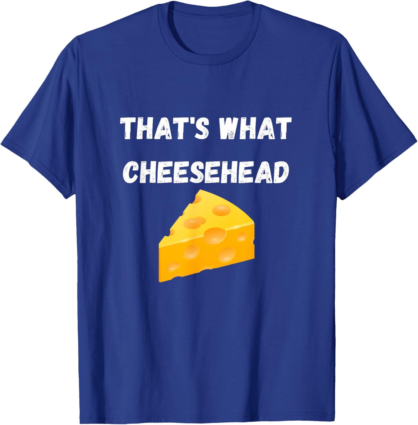That's What Cheesehead - Funny Green Bay Football T-Shirt - T-Shirt | Royal