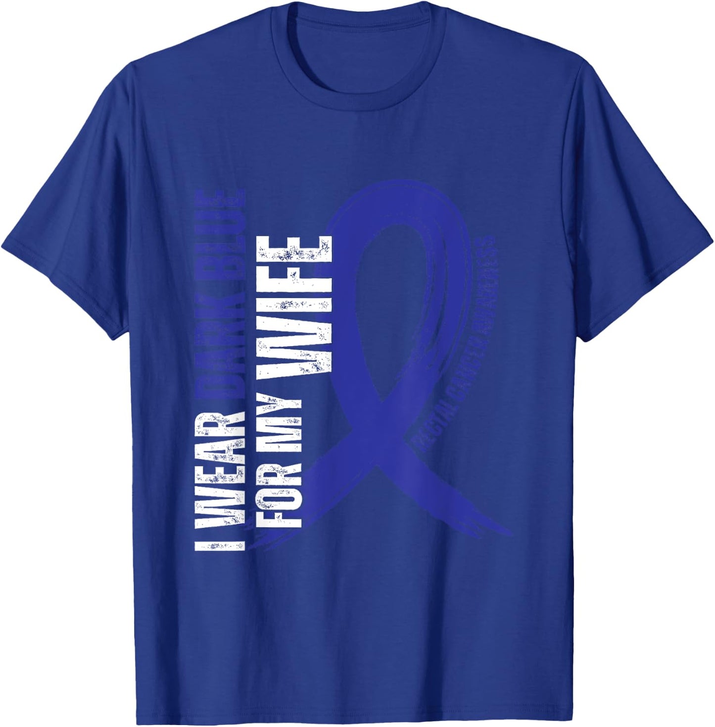 I Wear Dark Blue For My Wife Rectal Cancer awareness T-Shirt - T-Shirt | Royal