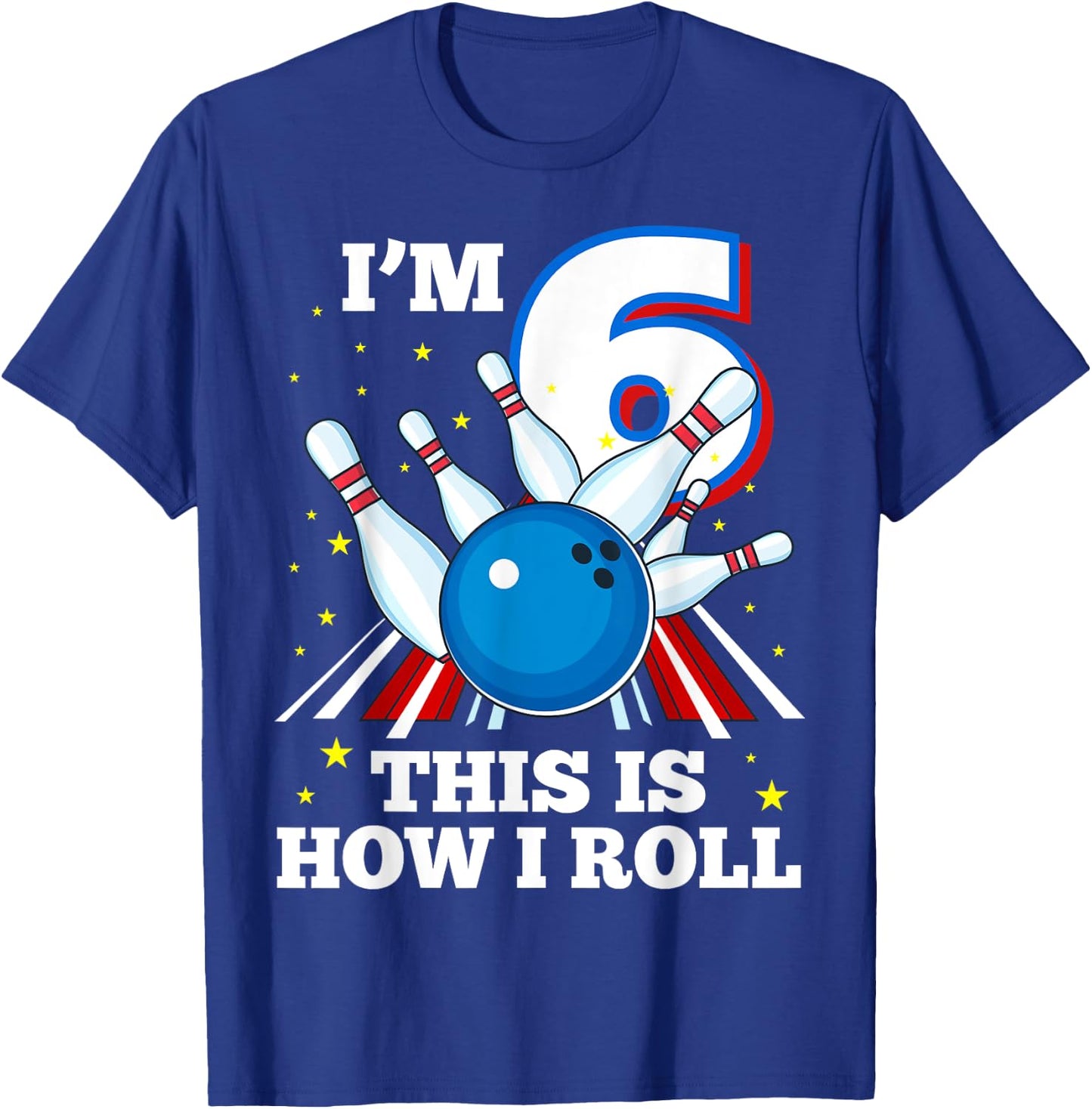 6th Birthday Bowling I'm 6 This Is How I Roll Funny B-Day T-Shirt - T-Shirt | Royal