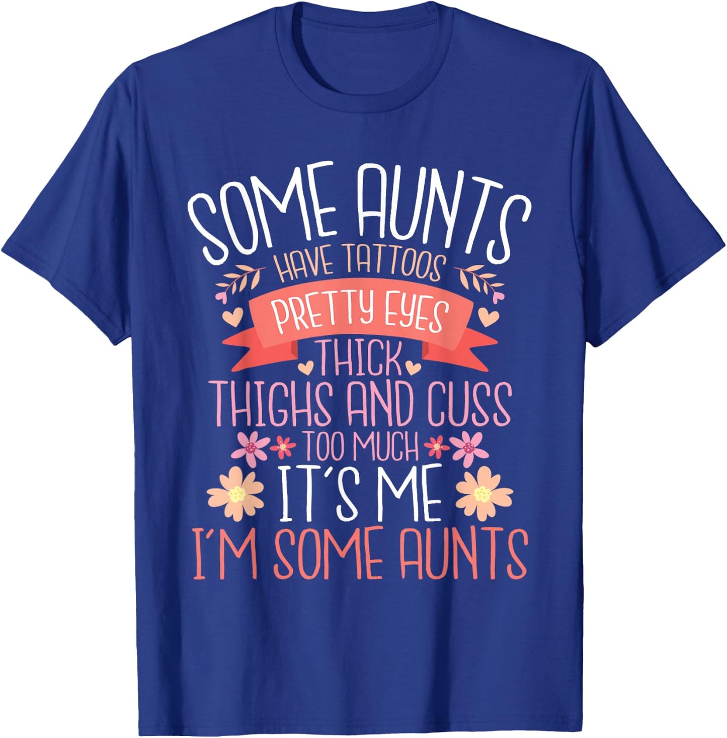 Some Aunts Have Tattoos Pretty Eyes Thick Thighs - Auntie T-Shirt - T-Shirt | Royal