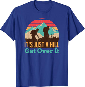 It's Just A Hill Get Over It Hiking T-Shirt - T-Shirt | Royal