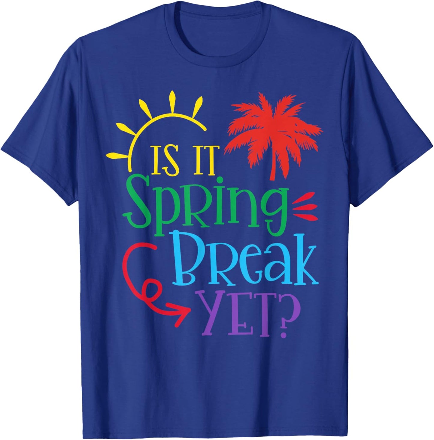 Is It Spring Break Yet Funny Teacher Student Spring Vacation T-Shirt - T-Shirt | Royal