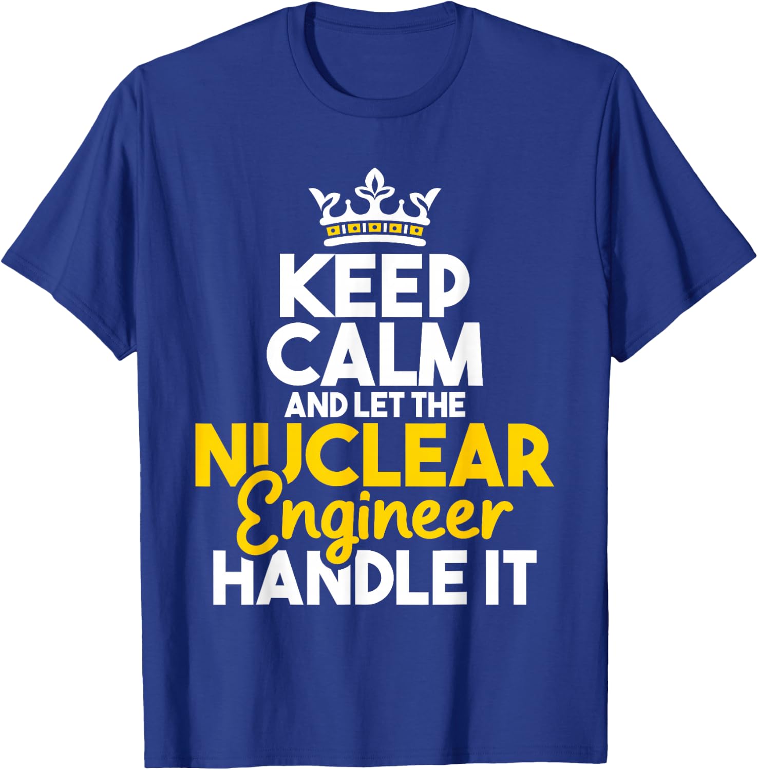 Nuclear Engineer Shirts Let The Nuclear Engineer Handle It - Energy Engineering T-Shirt - T-Shirt | Royal