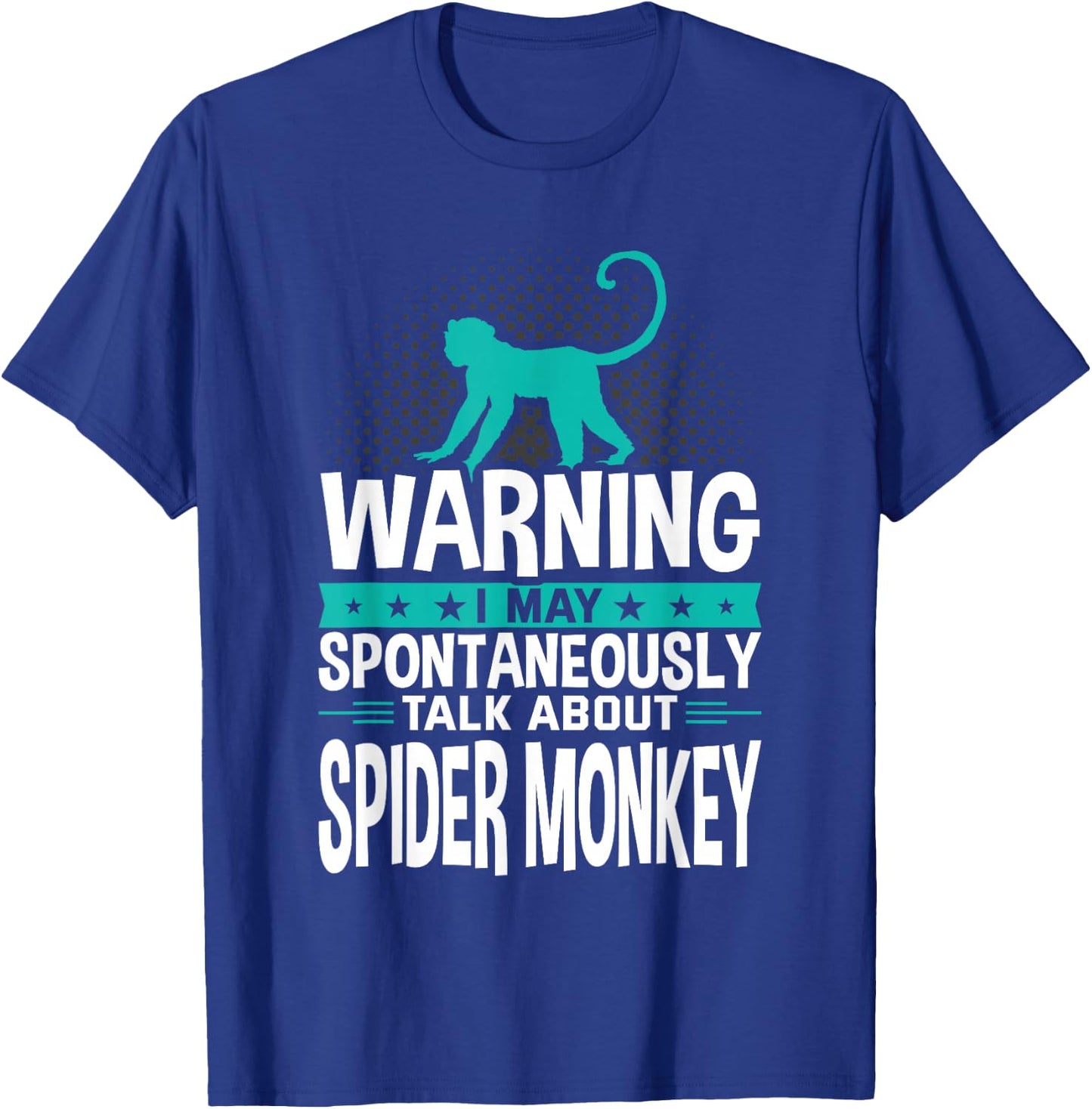 I May Spontaneously Talk About Spider Monkey T-Shirt - T-Shirt | Royal