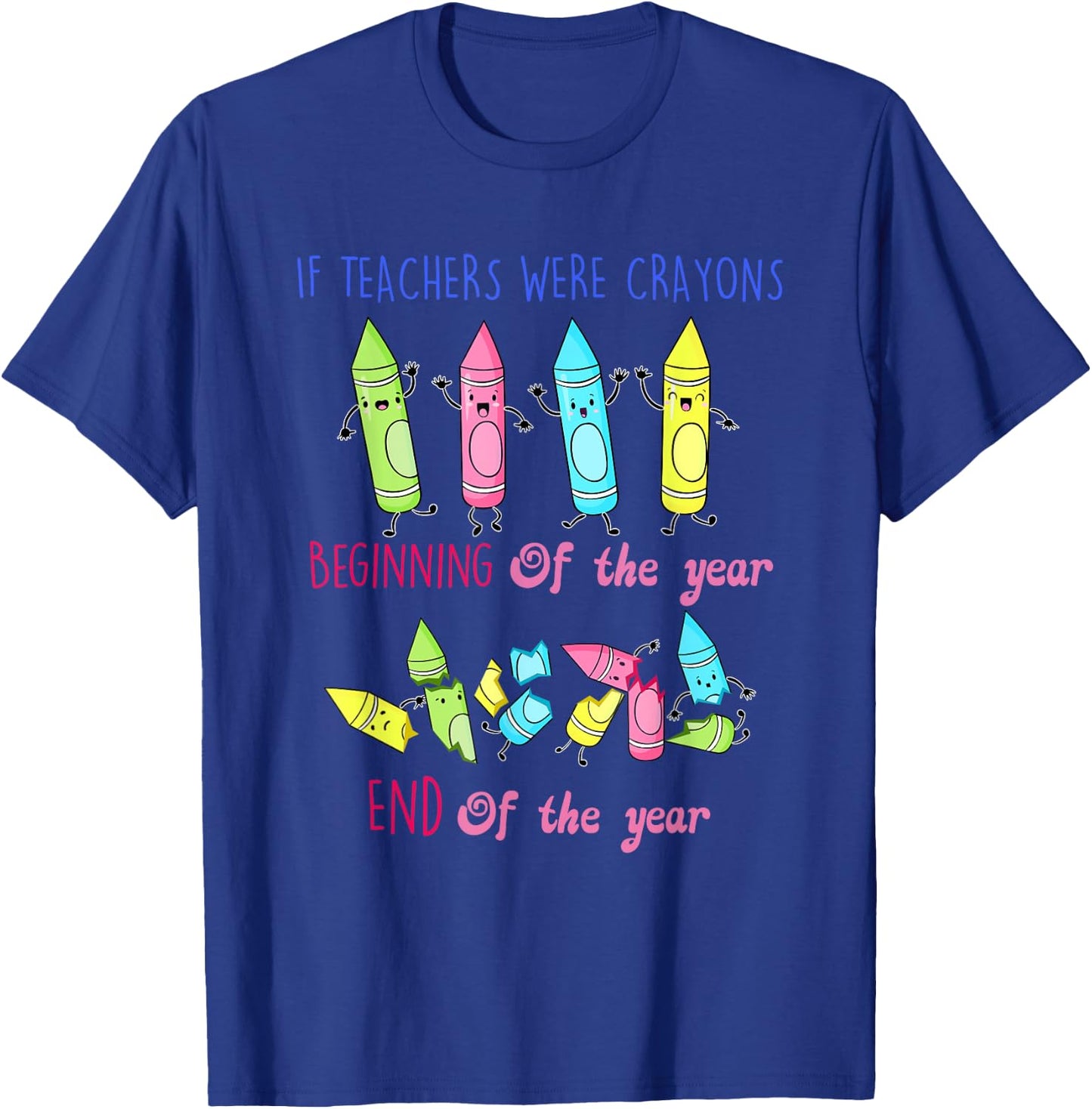 If Teachers Were Crayons Beginning Of The Year End The Year T-Shirt - T-Shirt | Royal