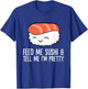 Kawaii Nigiri Sushi Feed Me Sushi And Tell Me I'm Pretty T-Shirt - T-Shirt | Royal