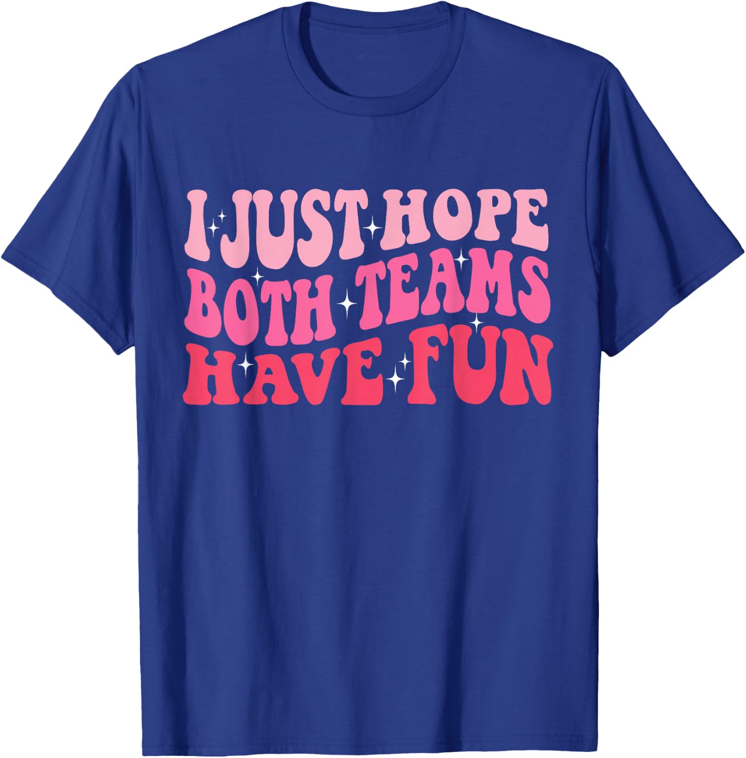 I Just Hope Both Teams Have Fun Women T-Shirt - T-Shirt | Royal