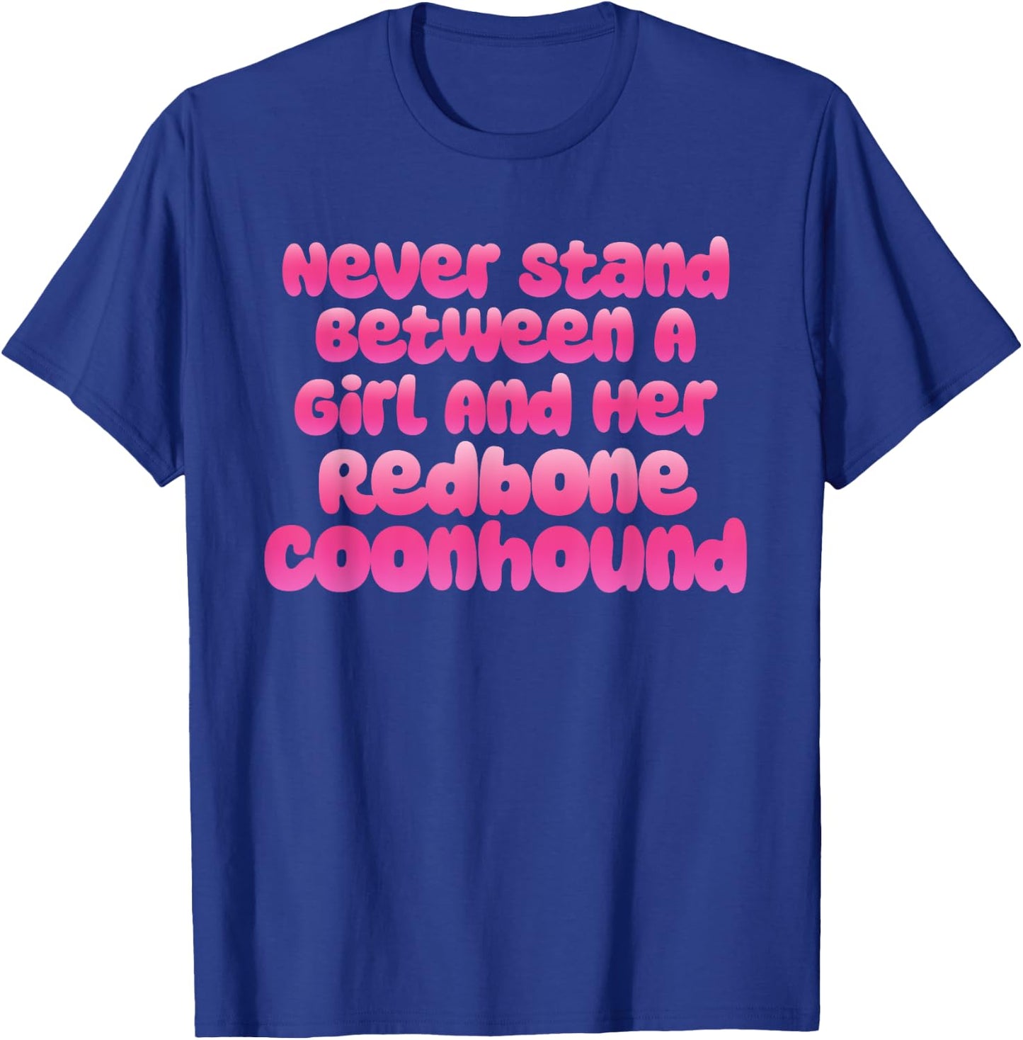Never Stand Between A Girl And Her Redbone Coonhound T-Shirt - T-Shirt | Royal
