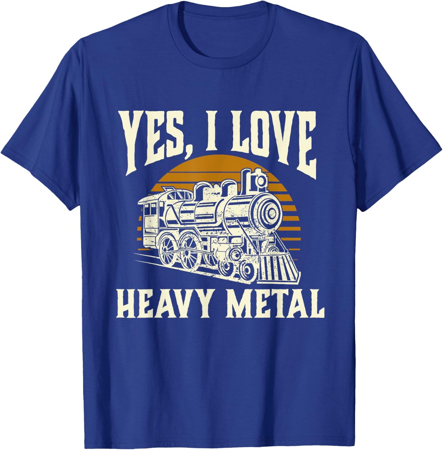 Yes I Love Heavy Metal - Train Lover Railroad Railway T-Shirt - T-Shirt | Royal