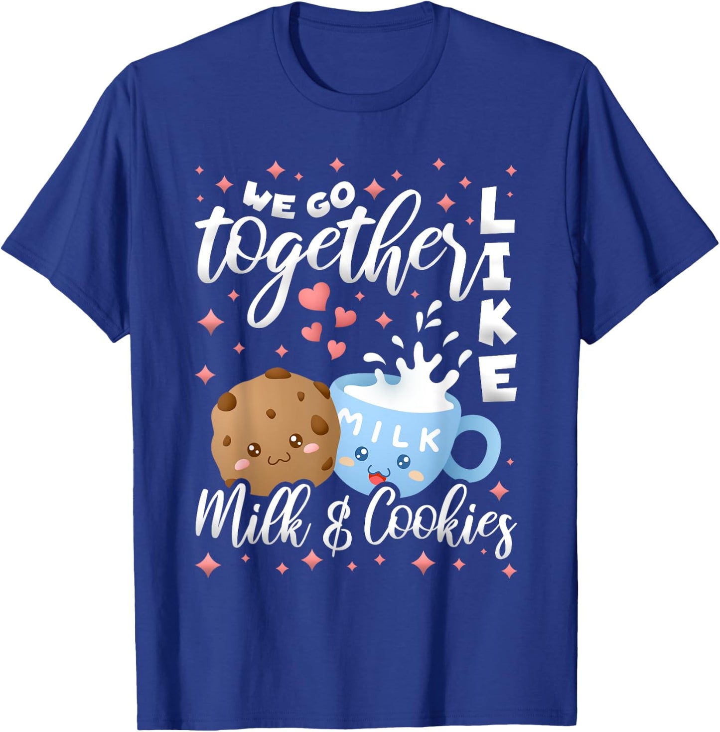 We Go Together Like Milk And Cookies, Baking T-Shirt - T-Shirt | Royal