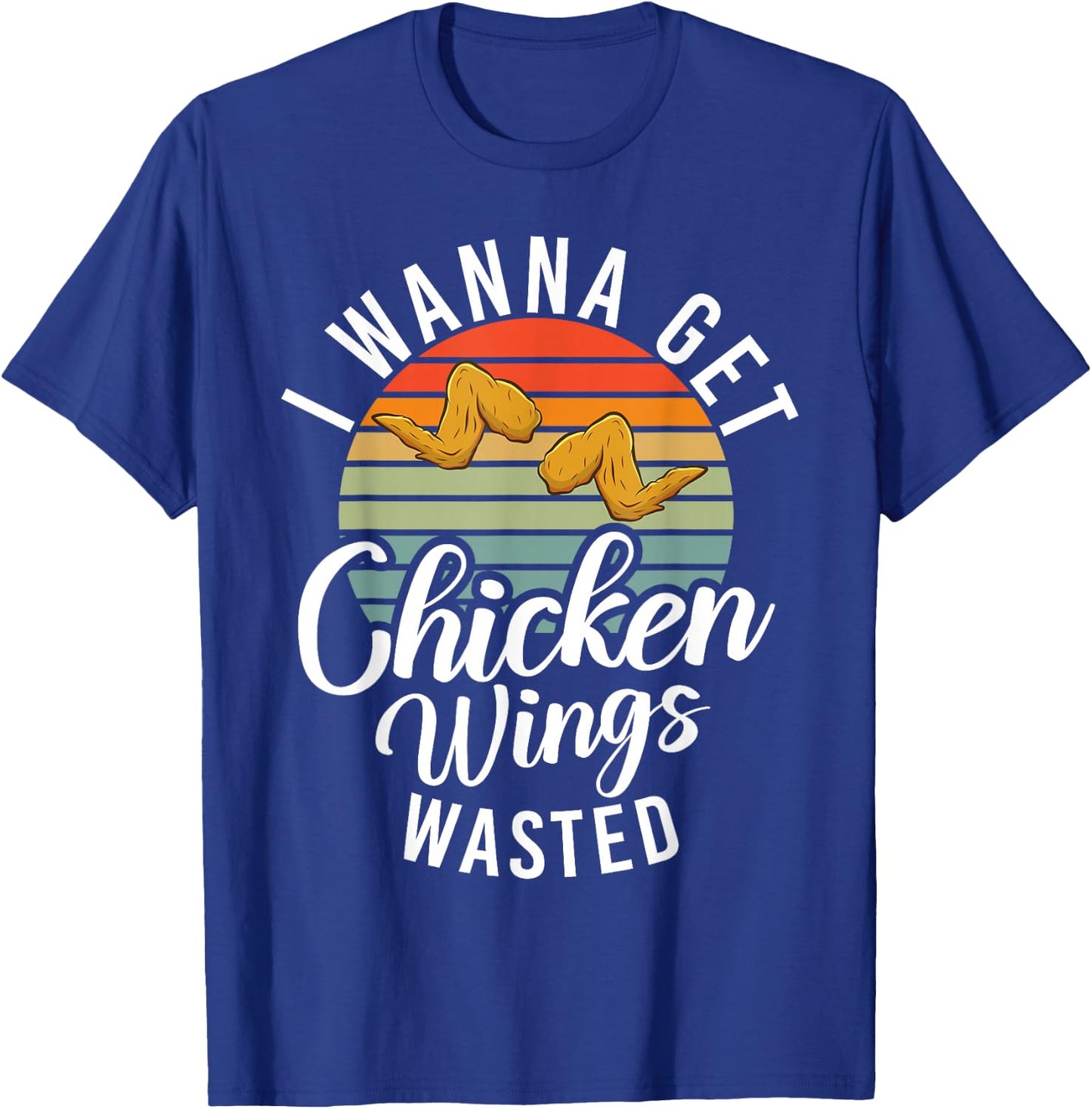 I wanna get Chicken Wings wasted Chicken Wing T-Shirt - T-Shirt | Royal