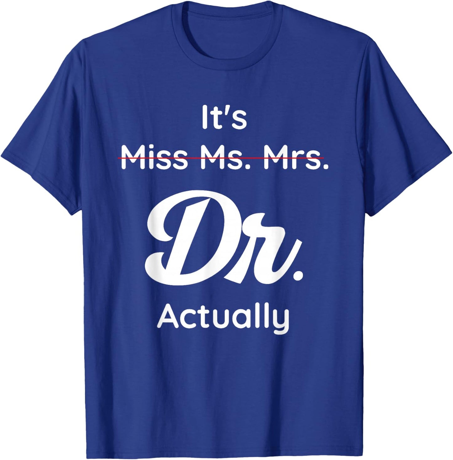 It's Not Miss Ms Mrs Its Dr Actually Doctor Graduation Women T-Shirt - T-Shirt | Royal