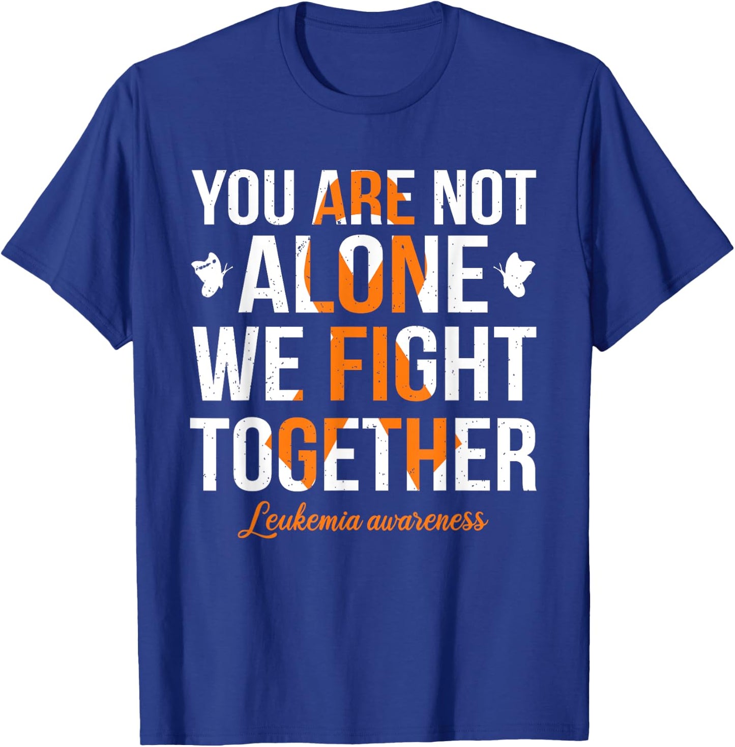 You Are Not Alone We Fight Together Leukemia Awareness T-Shirt - T-Shirt | Royal