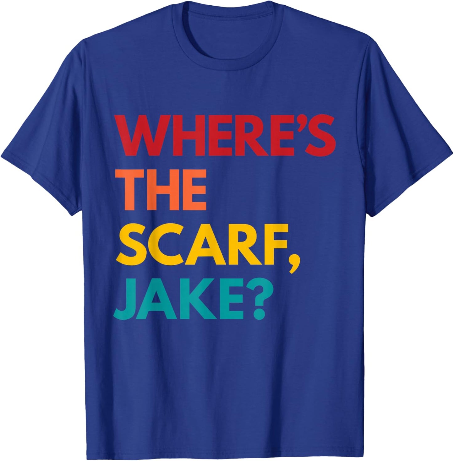 Where's the Scarf, Jake? T-Shirt - T-Shirt | Royal