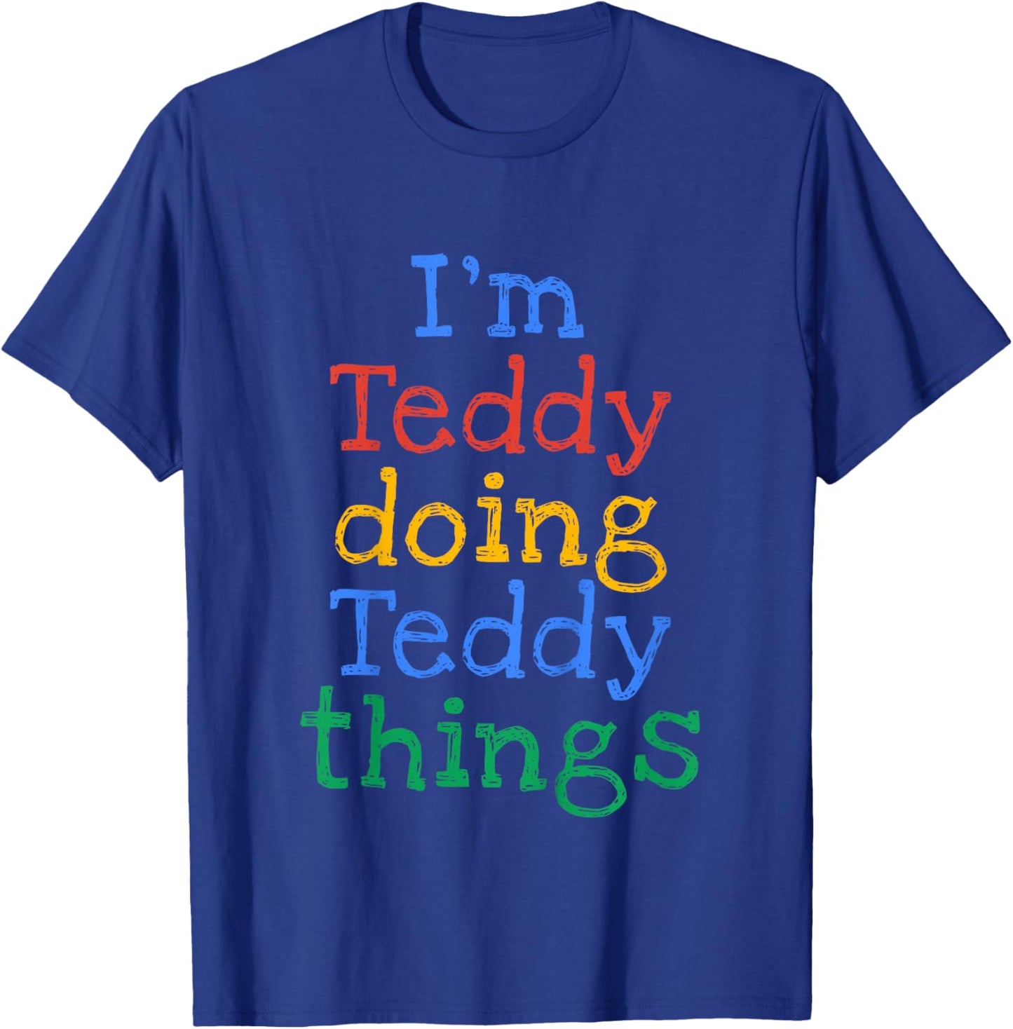 Kids I'm Teddy Doing Teddy Things Cute Personalised T-Shirt - T-Shirt | Royal