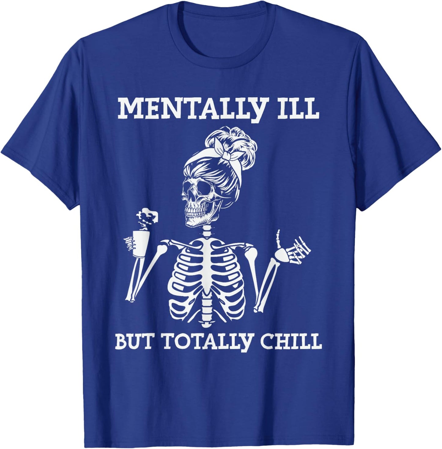 Mentally Ill But Totally Chill Halloween Costume Skeleton T-Shirt - T-Shirt | Royal