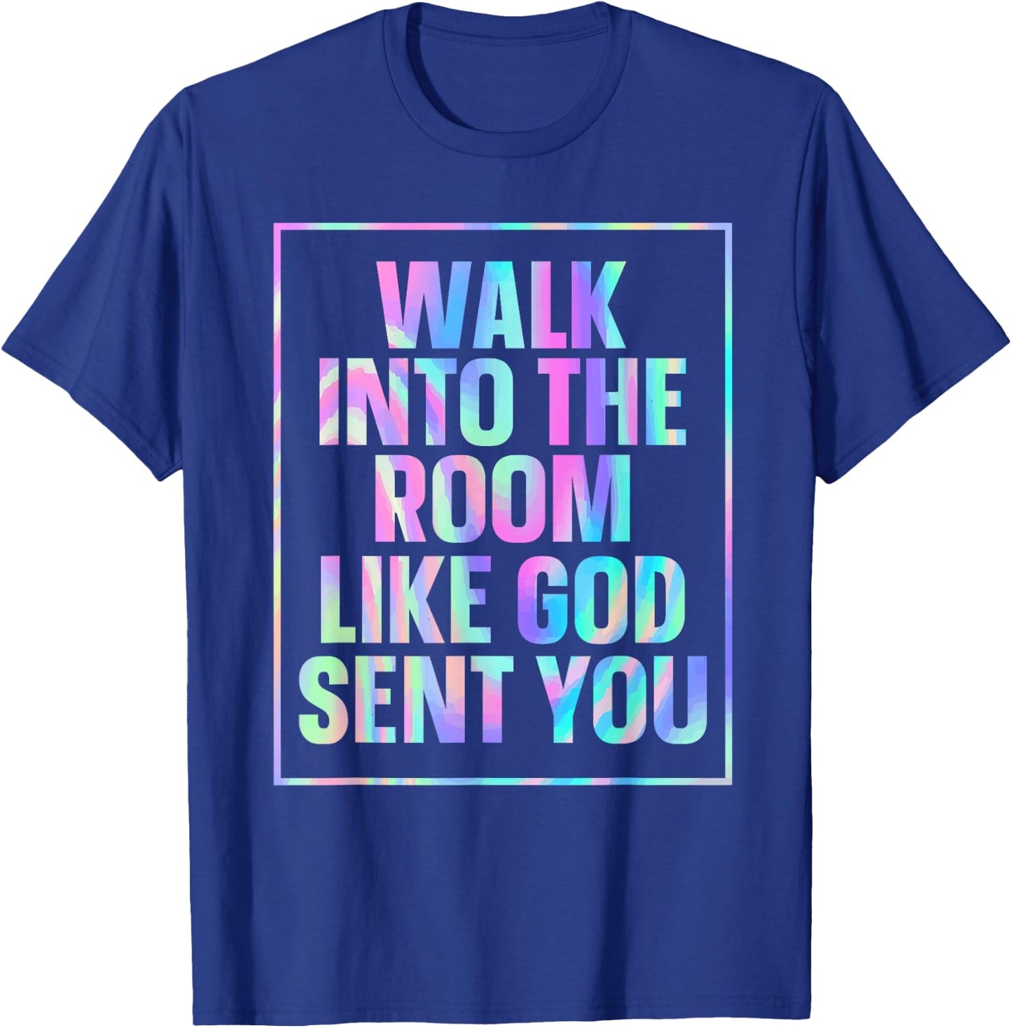 Walk Into The Room Like God Sent You T-Shirt - T-Shirt | Royal