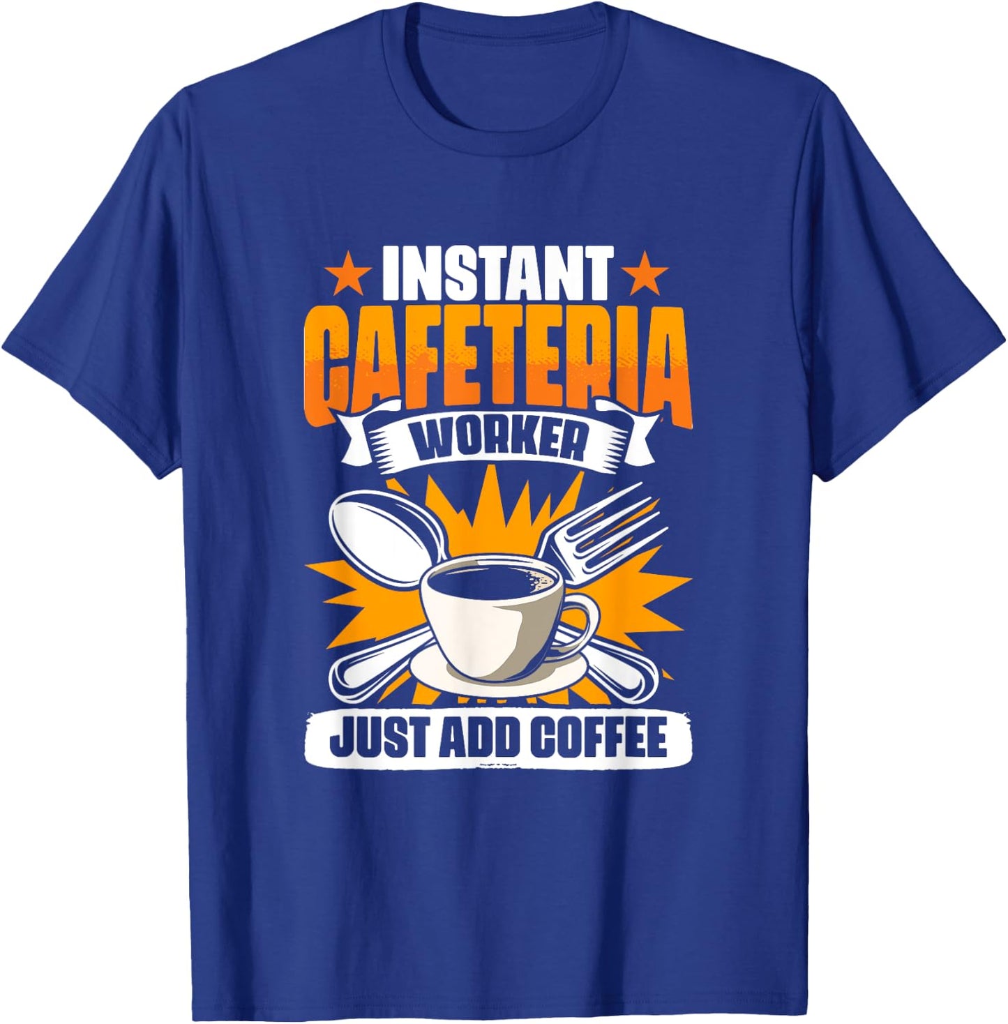 Instant Cafeteria Worker Add Coffee School Worker Cafeteria T-Shirt - T-Shirt | Royal