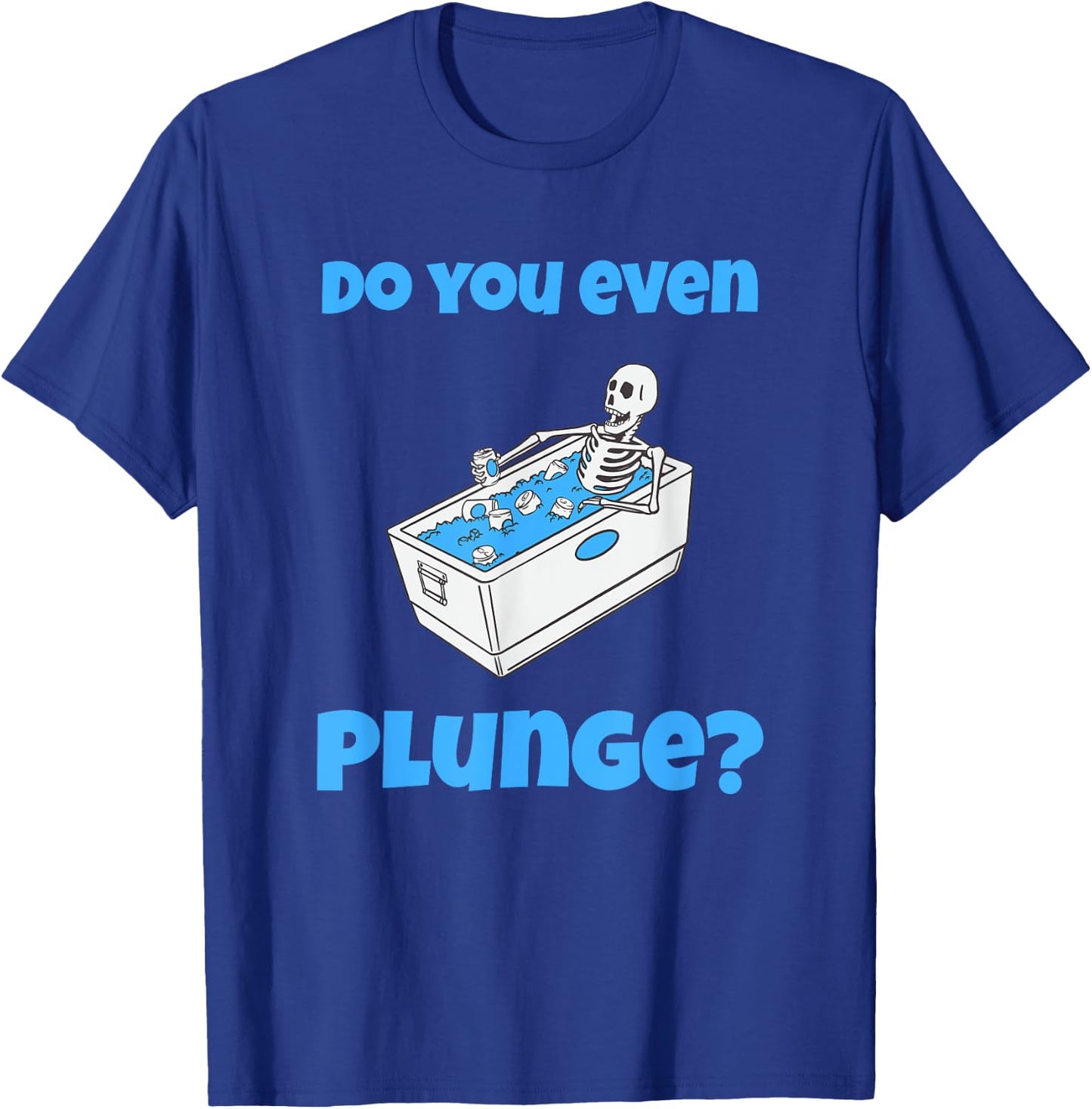 Funny Cold Plunging Ice Bath Do You Even Cold Plunge T-Shirt - T-Shirt | Royal