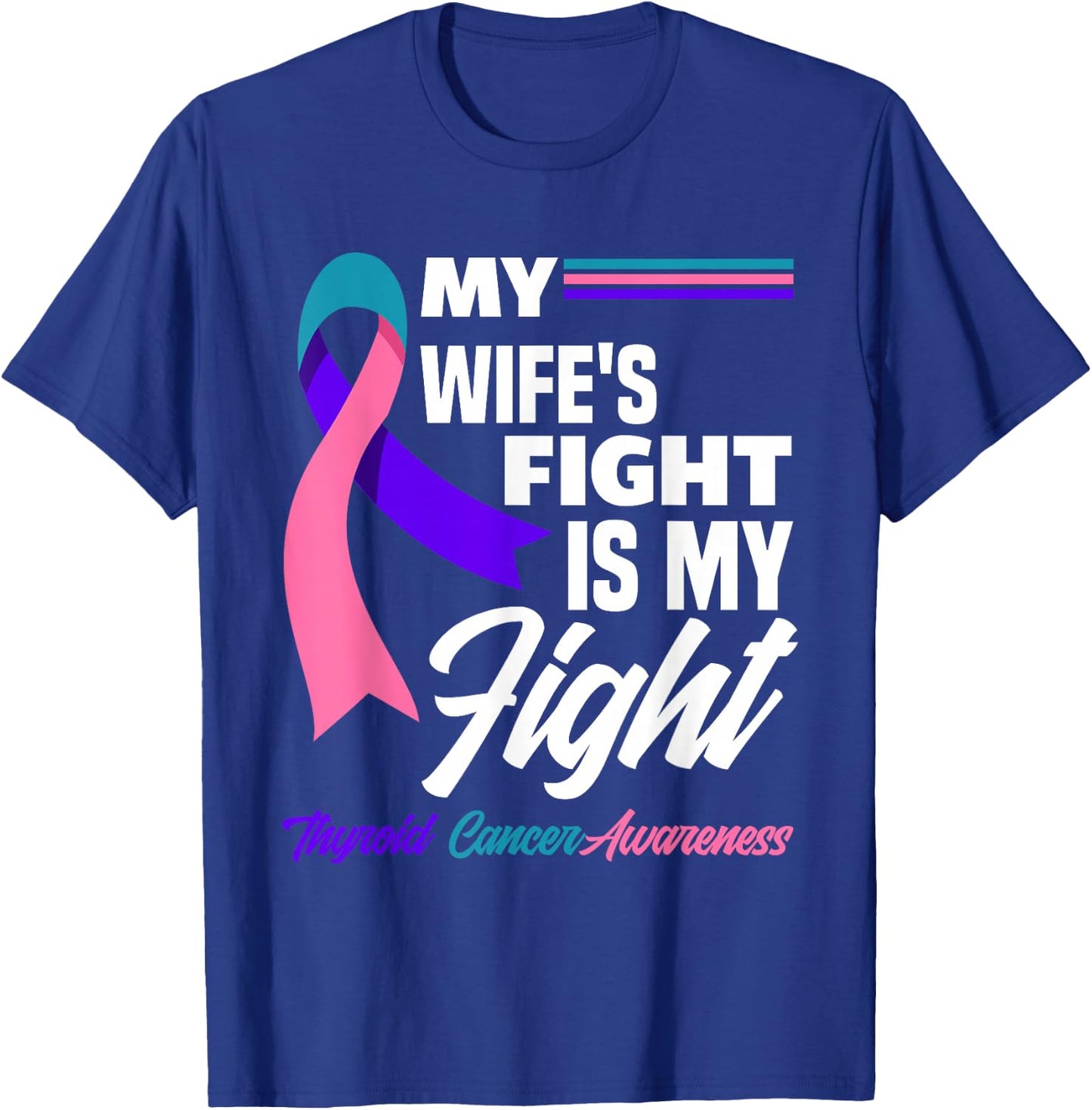 My Wife's Fight Is My Fight Thyroid Cancer Awareness T-Shirt - T-Shirt | Royal