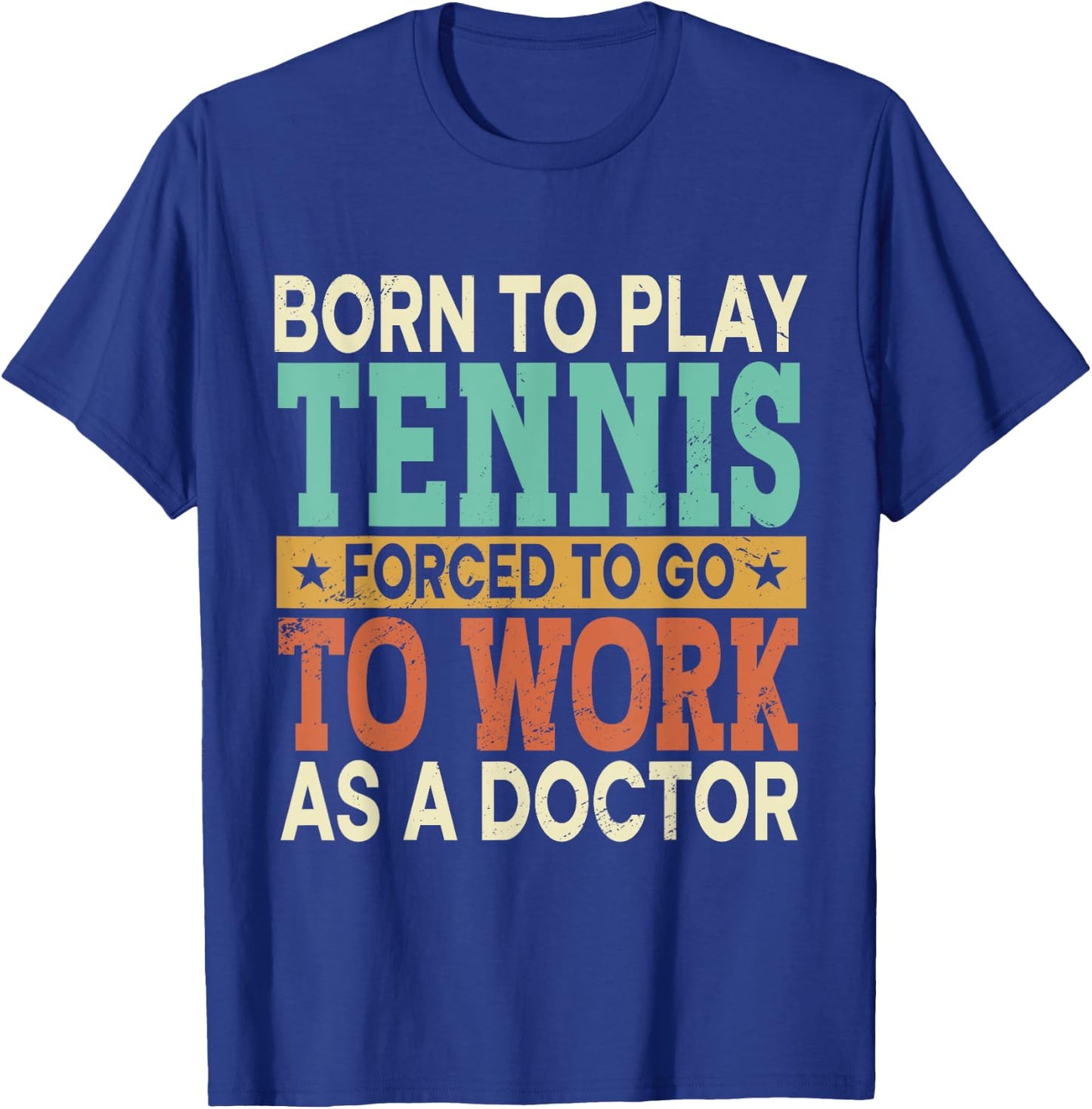 Born To Play Tennis Forced Sports Healthcare Doctor T-Shirt - T-Shirt | Royal
