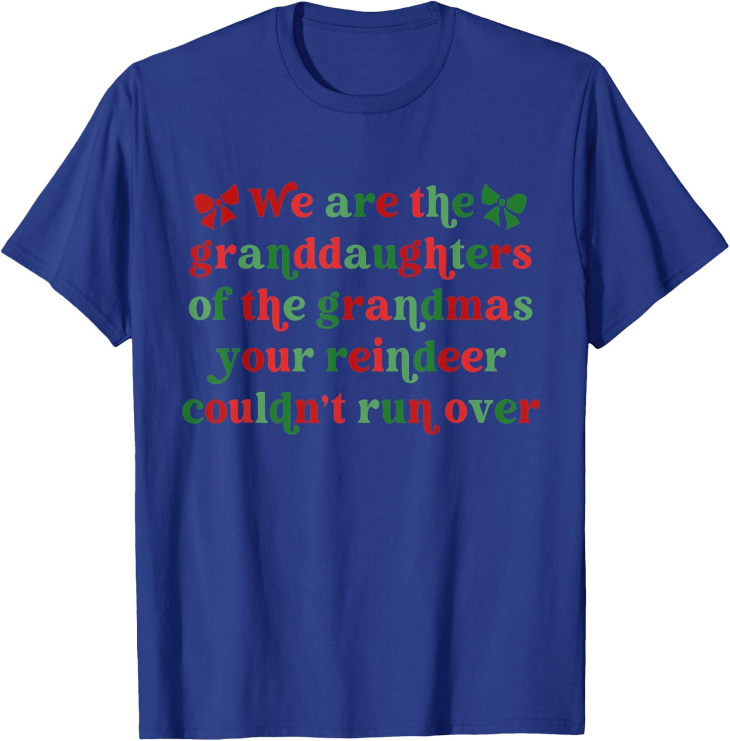 We Are The Granddaughters Of The Grandmas Your Reindeer T-Shirt - T-Shirt | Royal
