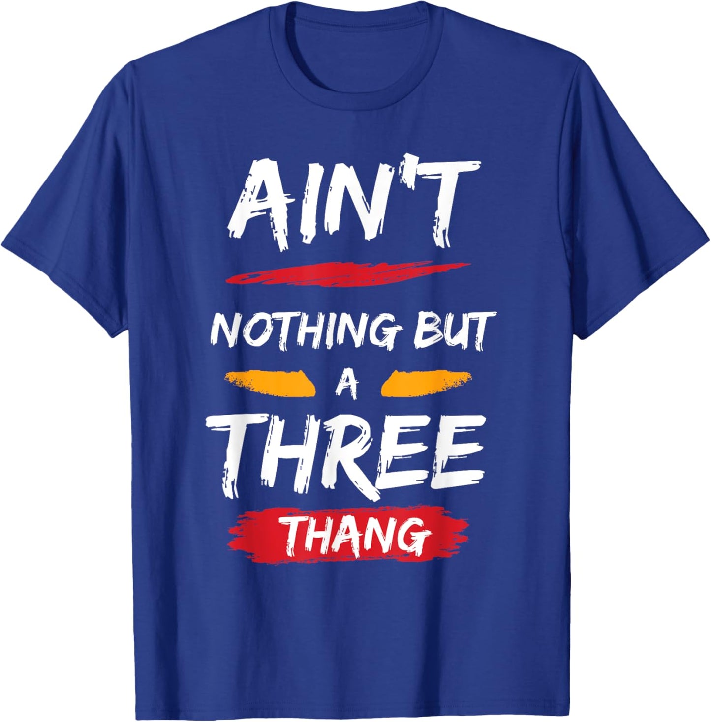 Ain't Nothing But A 3 Thang T-Shirt - T-Shirt | Royal