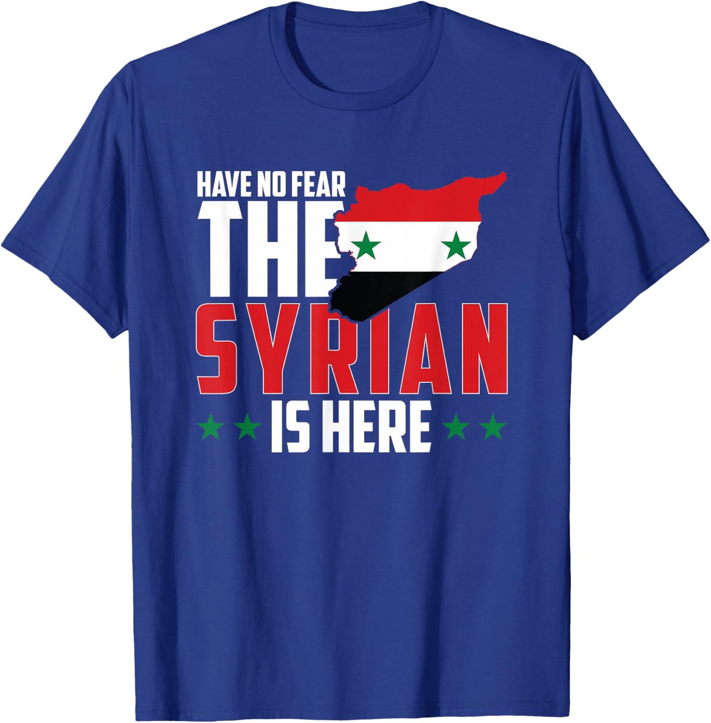 Have No Fear, The Syrian Is Here T-Shirt - T-Shirt | Royal