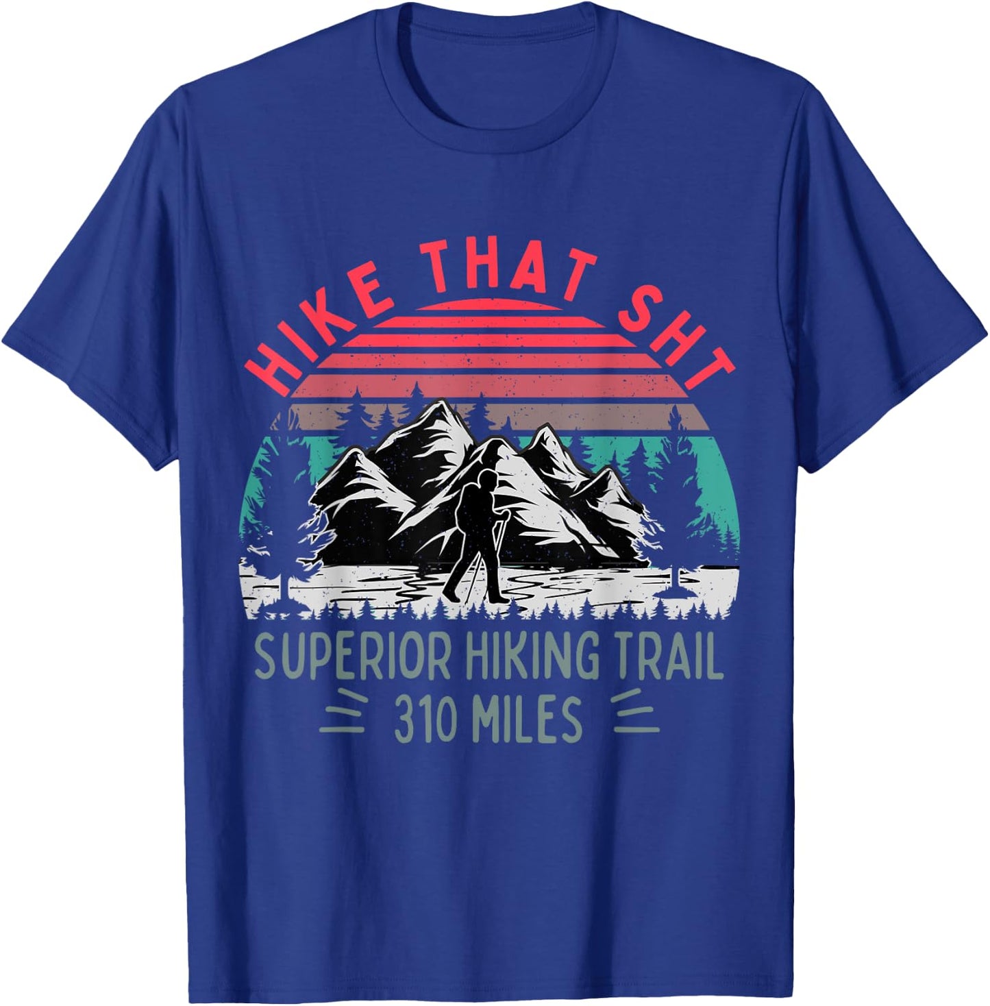 Hike that SHT, Superior Hiking Trail Funny Hiker Mountain T-Shirt - T-Shirt | Royal