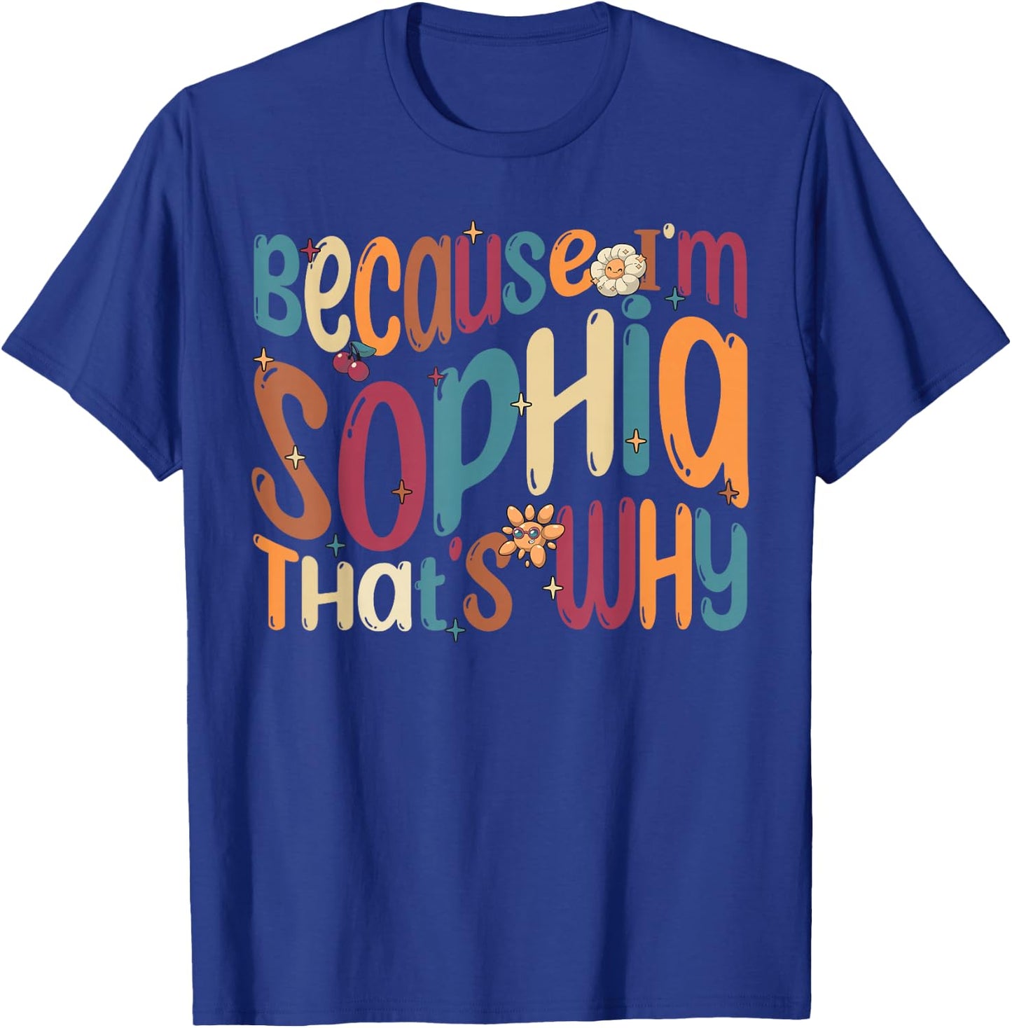 Because I'm Sophia That's Why Funny Groovy Sophia T-Shirt - T-Shirt | Royal