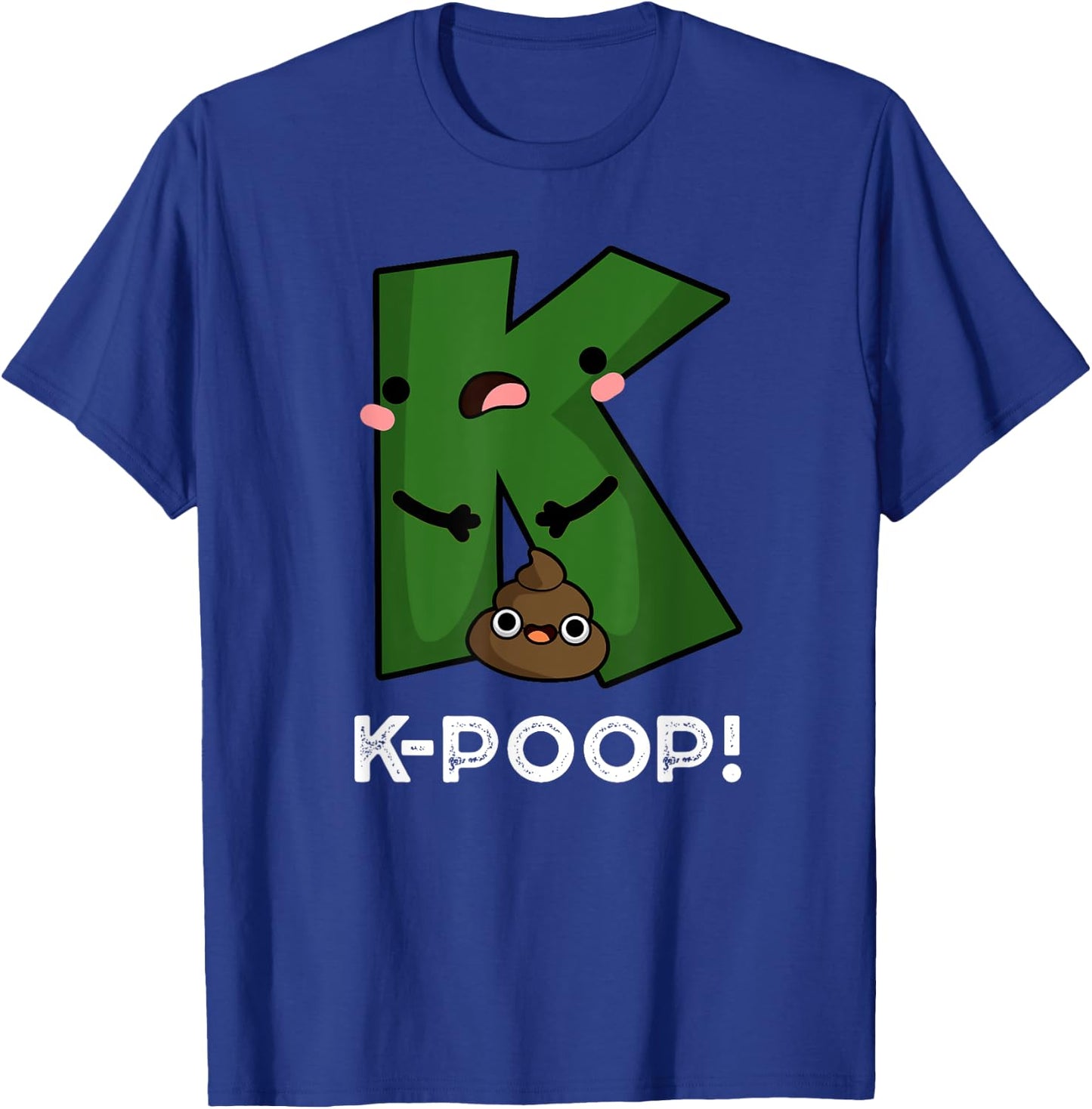 K Poop Funny K Pop Pun T-Shirt - T-Shirt | Royal