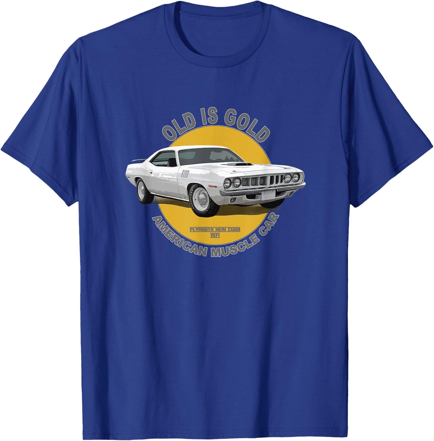Plymouth Hemi Cuda American Muscle Car 60s 70s Old Is Gold T-Shirt - T-Shirt | Royal