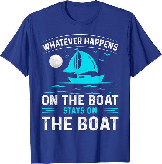Whatever Happens On The Boat, Stays On The Boat T-Shirt - T-Shirt | Royal
