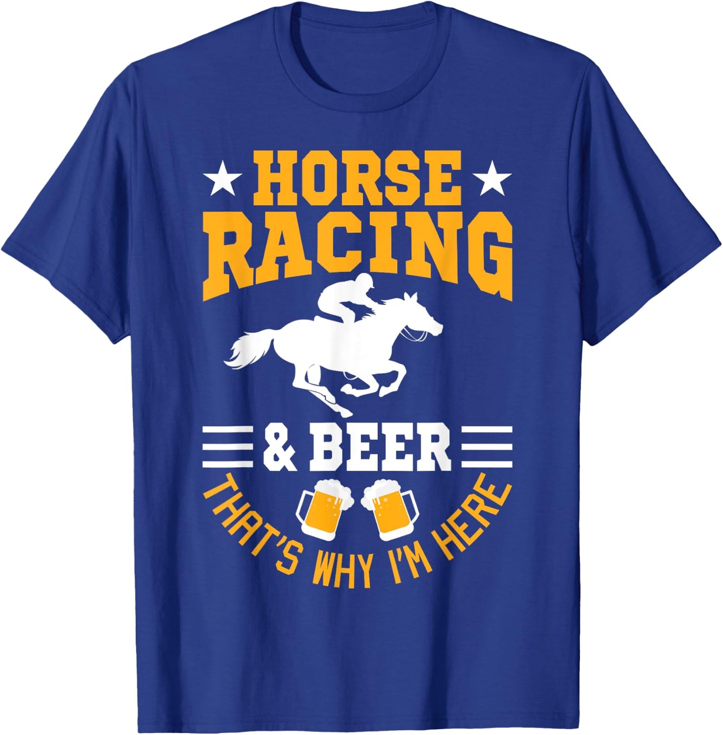 Horse Racing And Beer Why I'm Here Horse Racer Horse Rider T-Shirt - T-Shirt | Royal