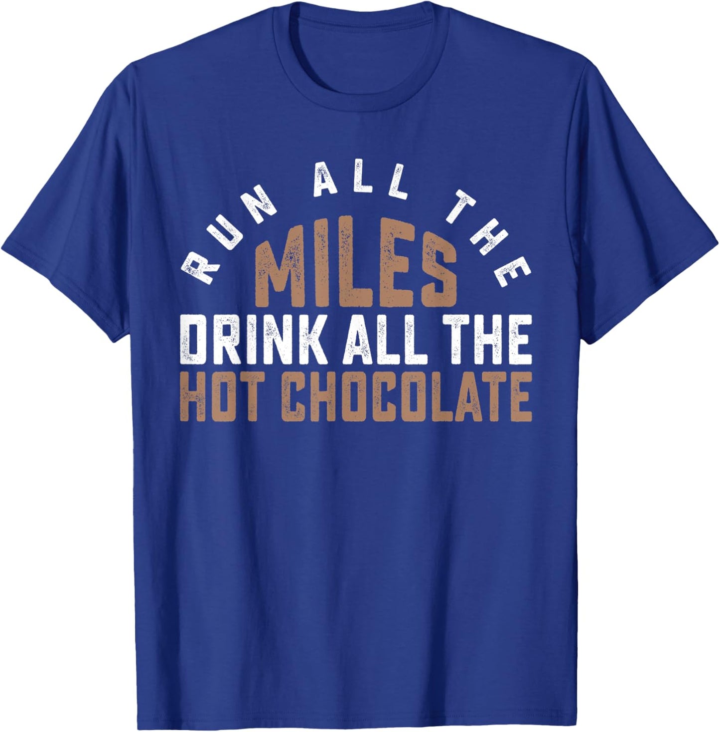 Run All The Miles Drink All The Hot Chocolate Cocoa Lover T-Shirt - T-Shirt | Royal