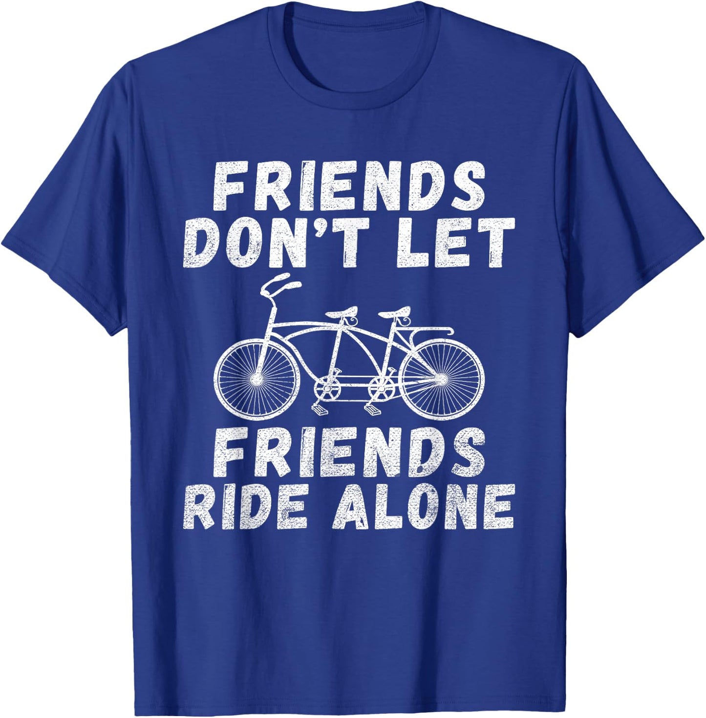 Friends dont let Friends ride alone Tandem Bike T-Shirt - T-Shirt | Royal