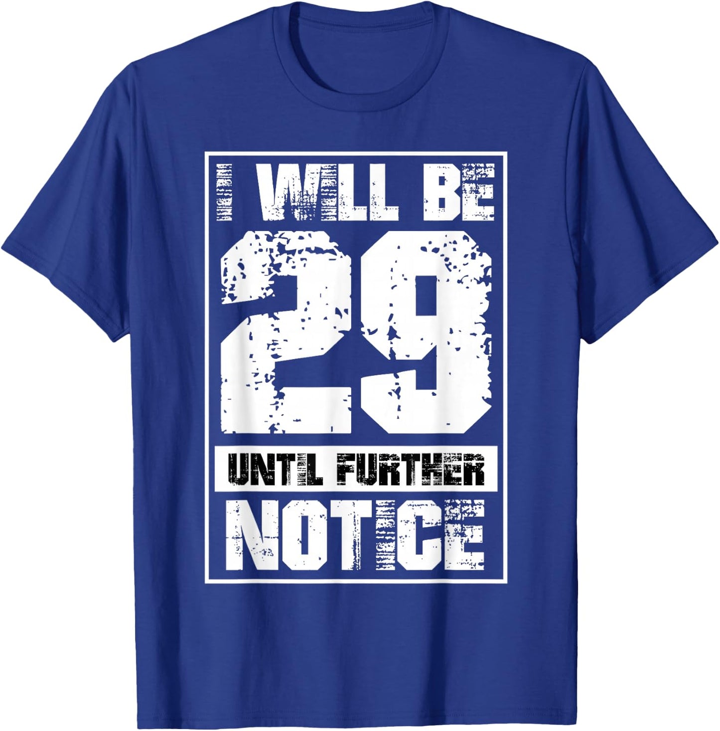 I Will Be 29 Until Further Notice Funny 29 Again 30th B-Day T-Shirt - T-Shirt | Royal