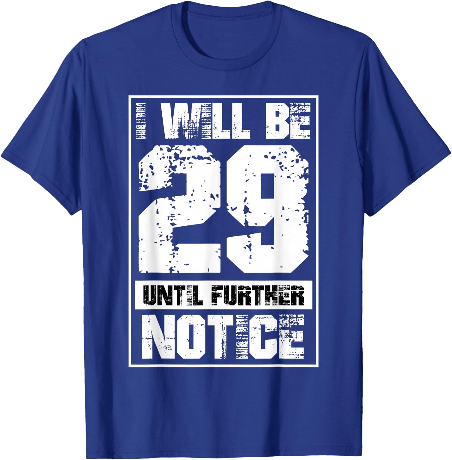 I Will Be 29 Until Further Notice Funny 29 Again 30th B-Day T-Shirt - T-Shirt | Royal