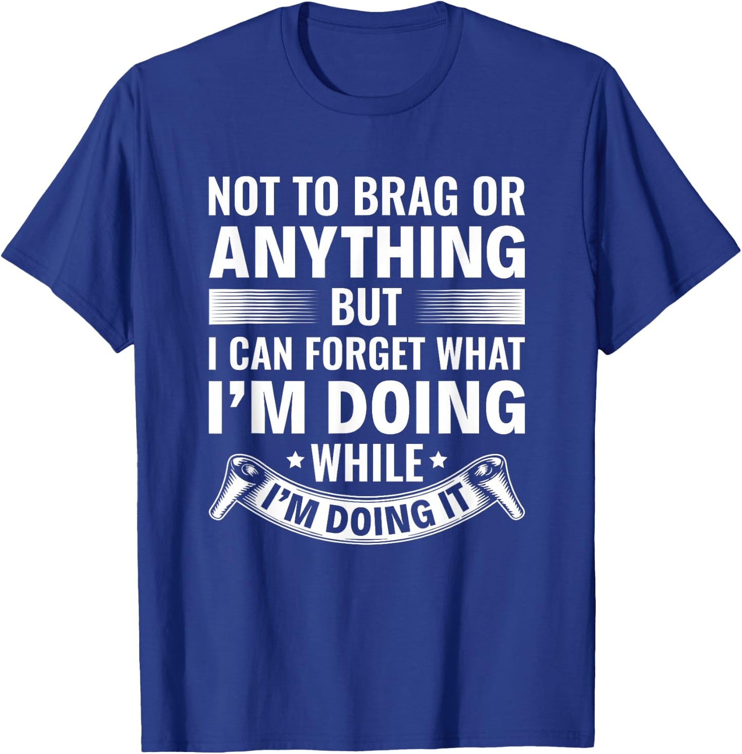 I Can Forget What I’m Doing While I’m Doing It Old People T-Shirt - T-Shirt | Royal