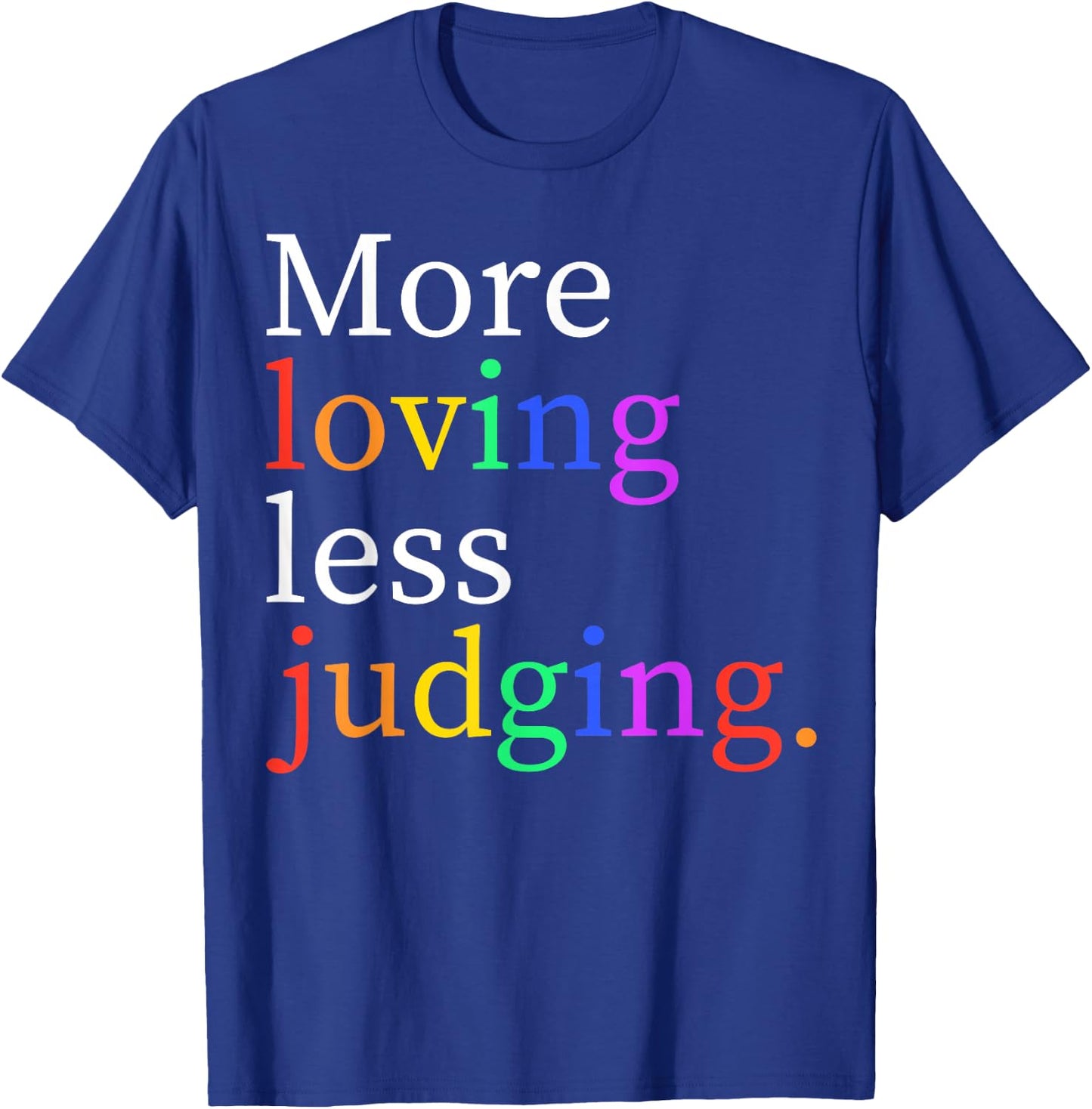 More Loving Less Judging T-Shirt - T-Shirt | Royal